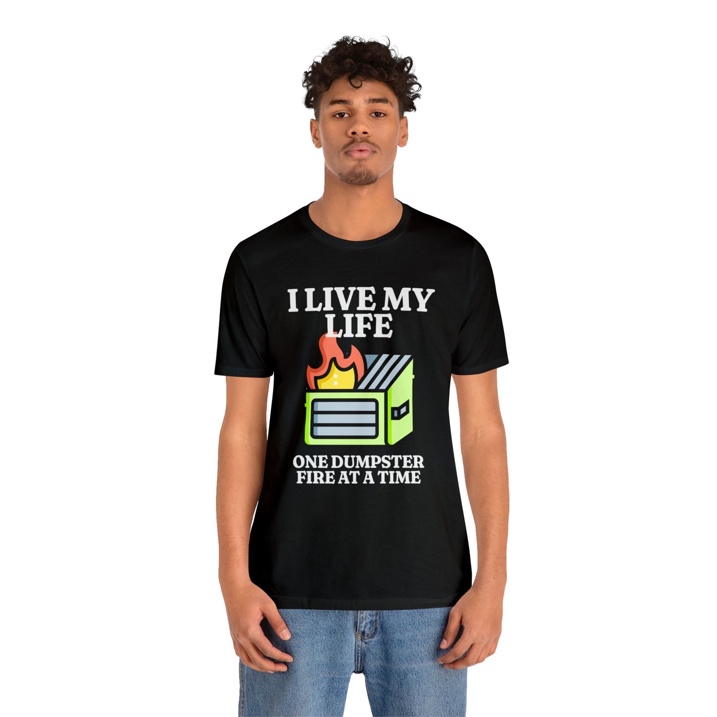 I Live My Life One Dumpster Fire at a Time Shirt, Gift for Boyfriend, Humorus Shirt, Funny Shirt, Birthday Gift, Valentines Day Gift
