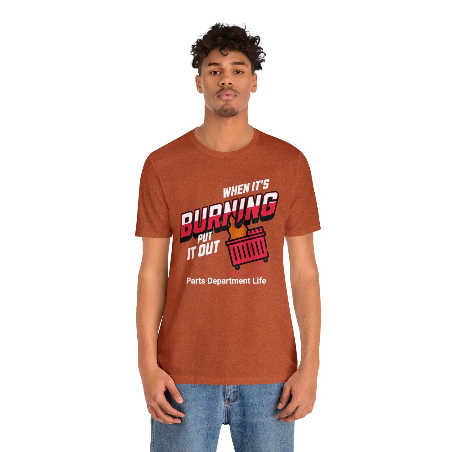 When its burning, put it out - Parts Department Life Shirt, Gift for Parts Manager, Dealership Employee, Parts Counter Person, Birthday Gift