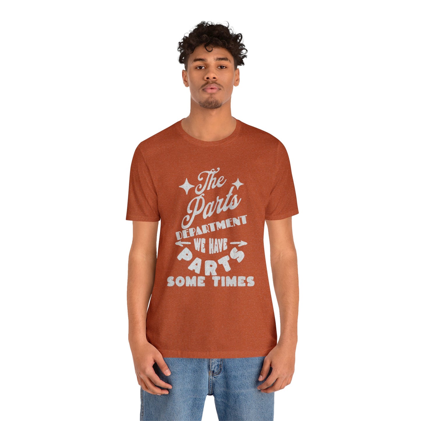 The Parts Departent, We Have Parts Sometimes Shirt, Gift for Parts Manager, Dealership Employee, Parts Counter Person, Birthday Gift