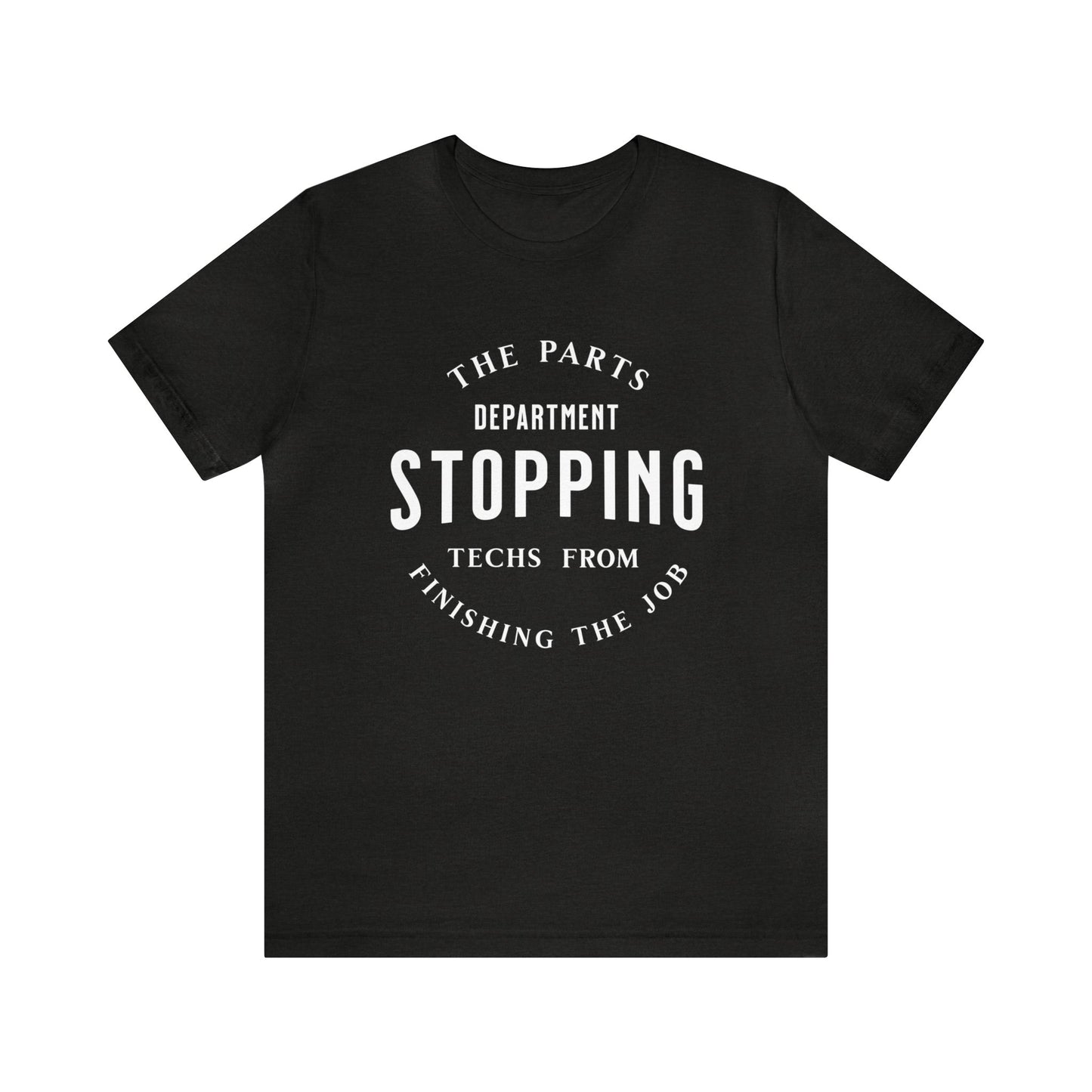 The Parts Department, Stopping Techs From Finishing the Job Shirt, Gift for Parts Manager, Dealership Employee, Parts Counter Person