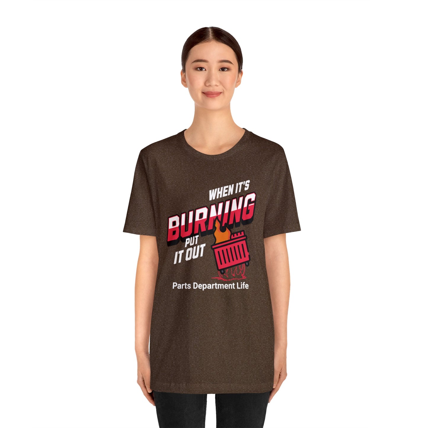 When its burning, put it out - Parts Department Life Shirt, Gift for Parts Manager, Dealership Employee, Parts Counter Person, Birthday Gift