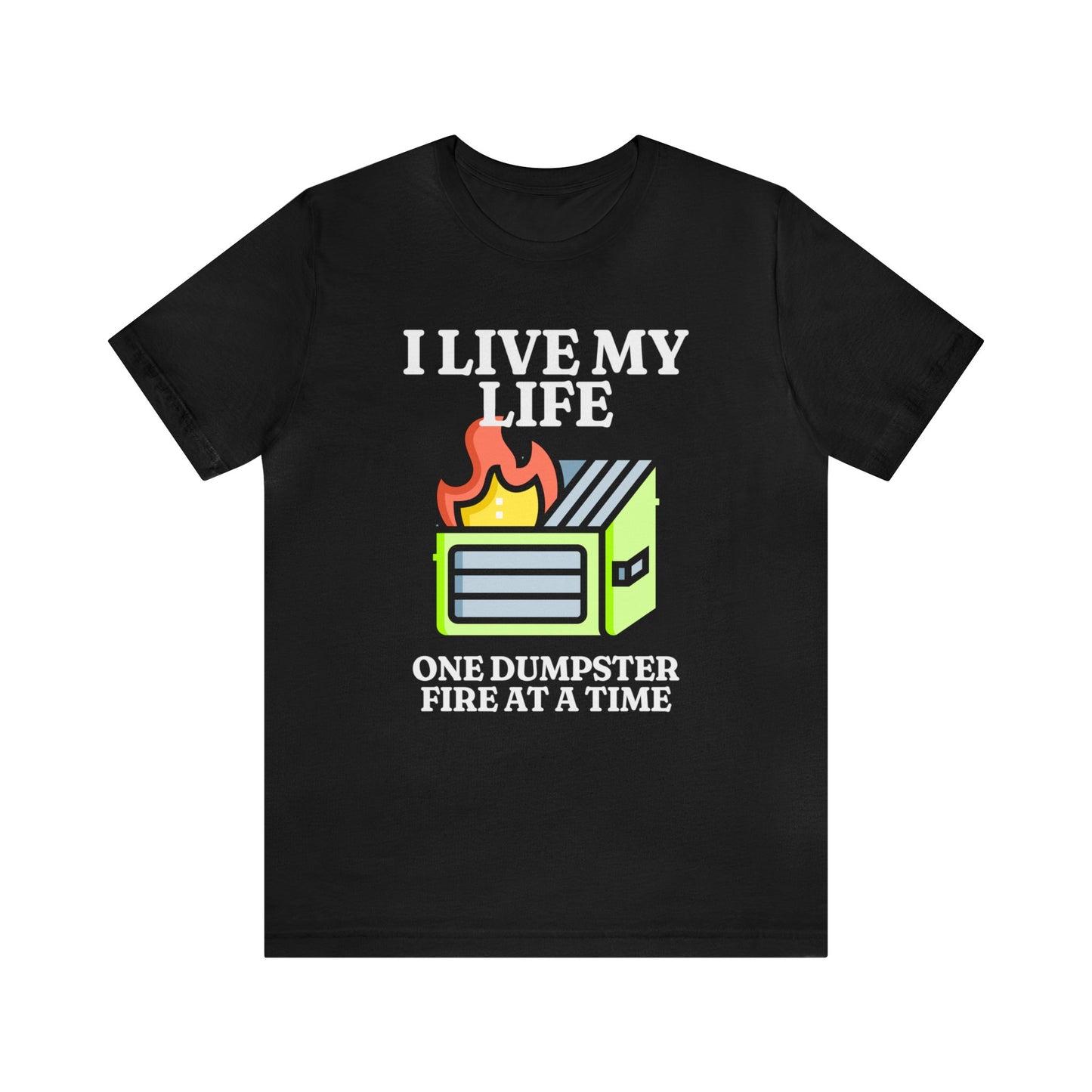 I Live My Life One Dumpster Fire at a Time Shirt, Gift for Boyfriend, Humorus Shirt, Funny Shirt, Birthday Gift, Valentines Day Gift