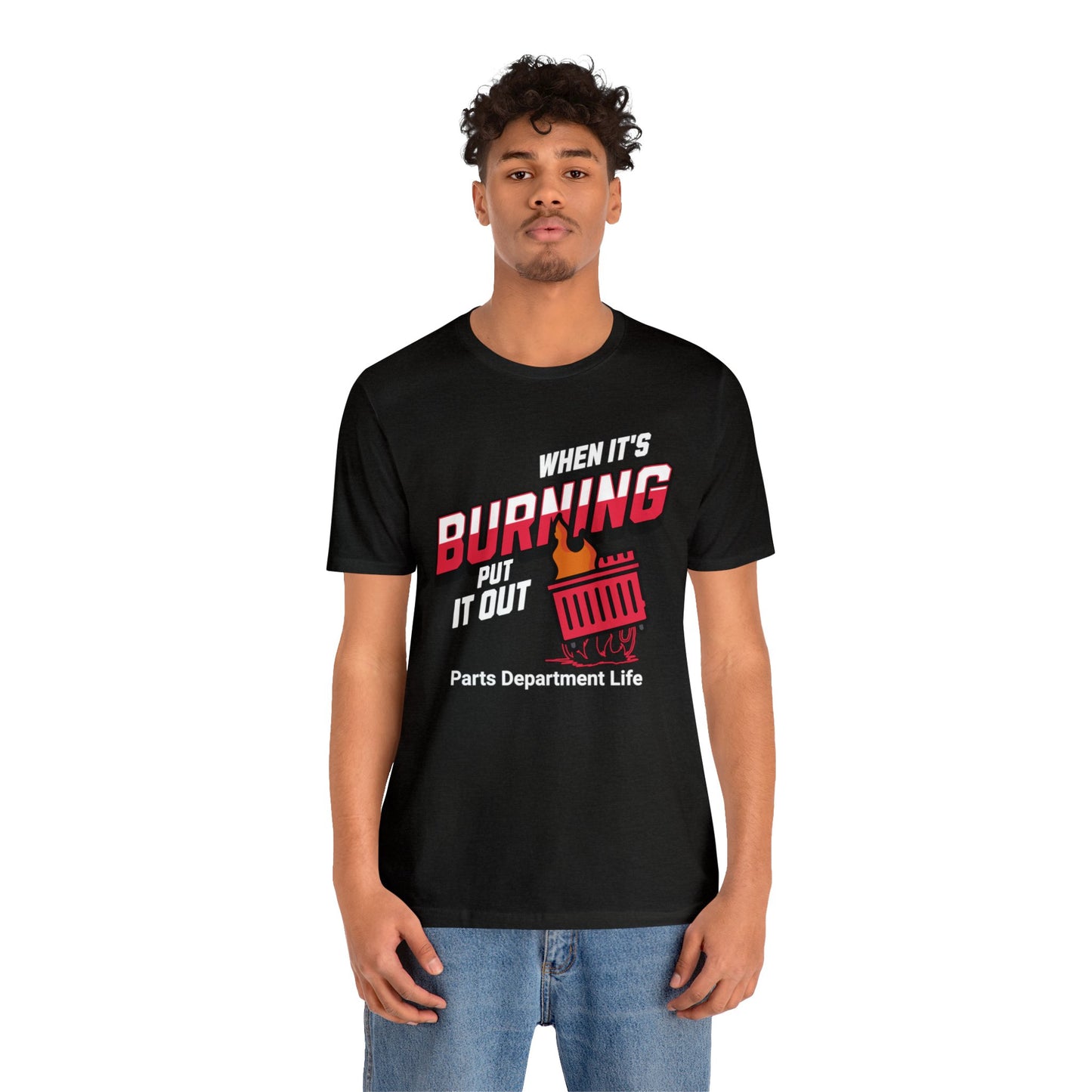 When its burning, put it out - Parts Department Life Shirt, Gift for Parts Manager, Dealership Employee, Parts Counter Person, Birthday Gift