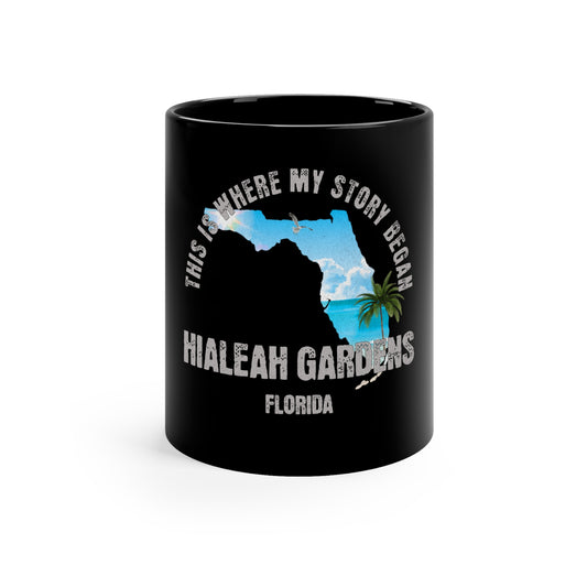 Hialeah Gardens Florida Where My Story Began Souvernirs  11oz Black Coffee Mug Home Town Home Grown