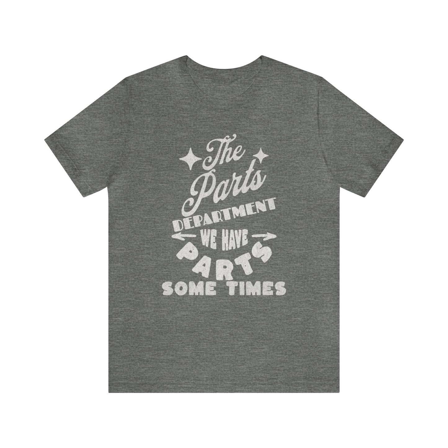 The Parts Departent, We Have Parts Sometimes Shirt, Gift for Parts Manager, Dealership Employee, Parts Counter Person, Birthday Gift
