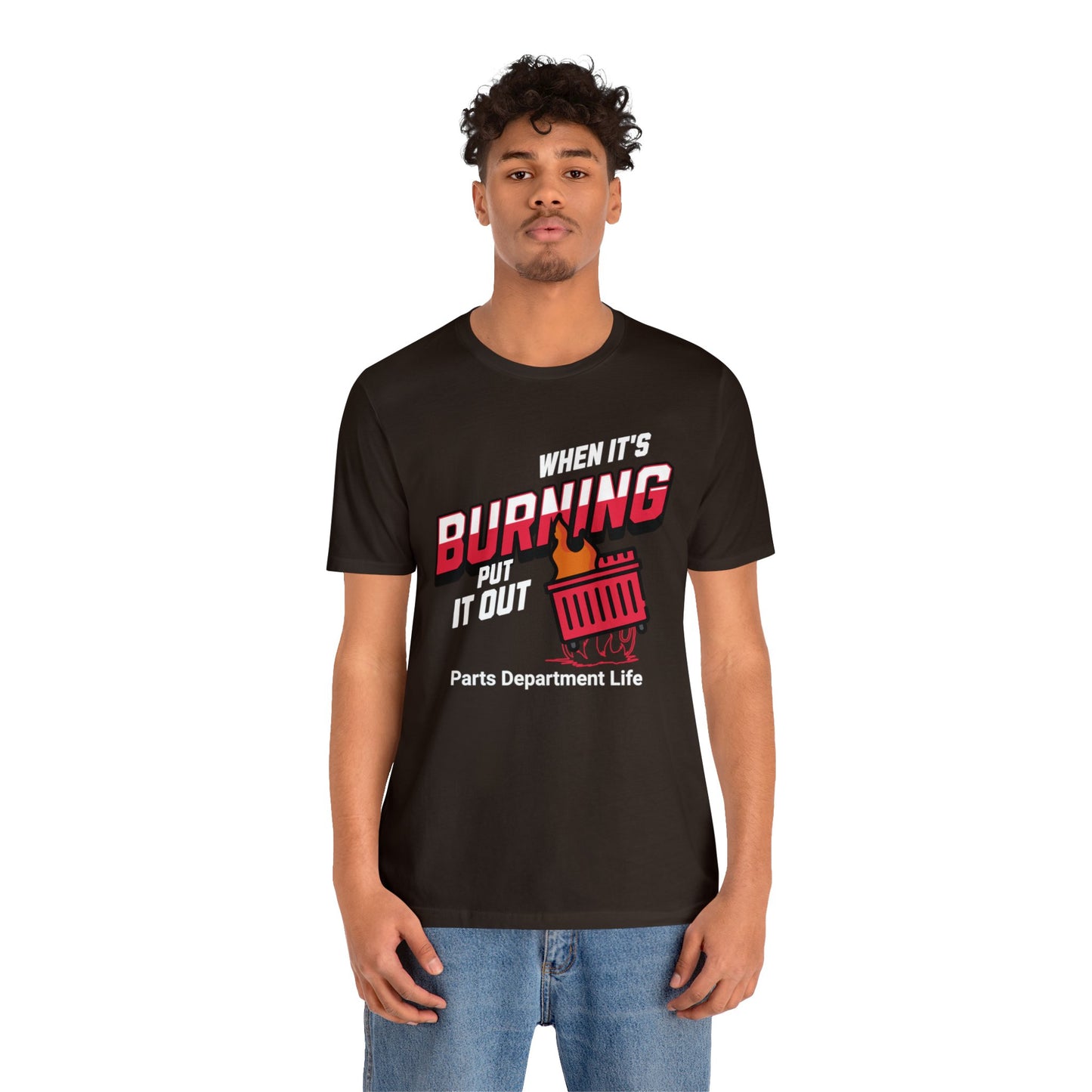 When its burning, put it out - Parts Department Life Shirt, Gift for Parts Manager, Dealership Employee, Parts Counter Person, Birthday Gift