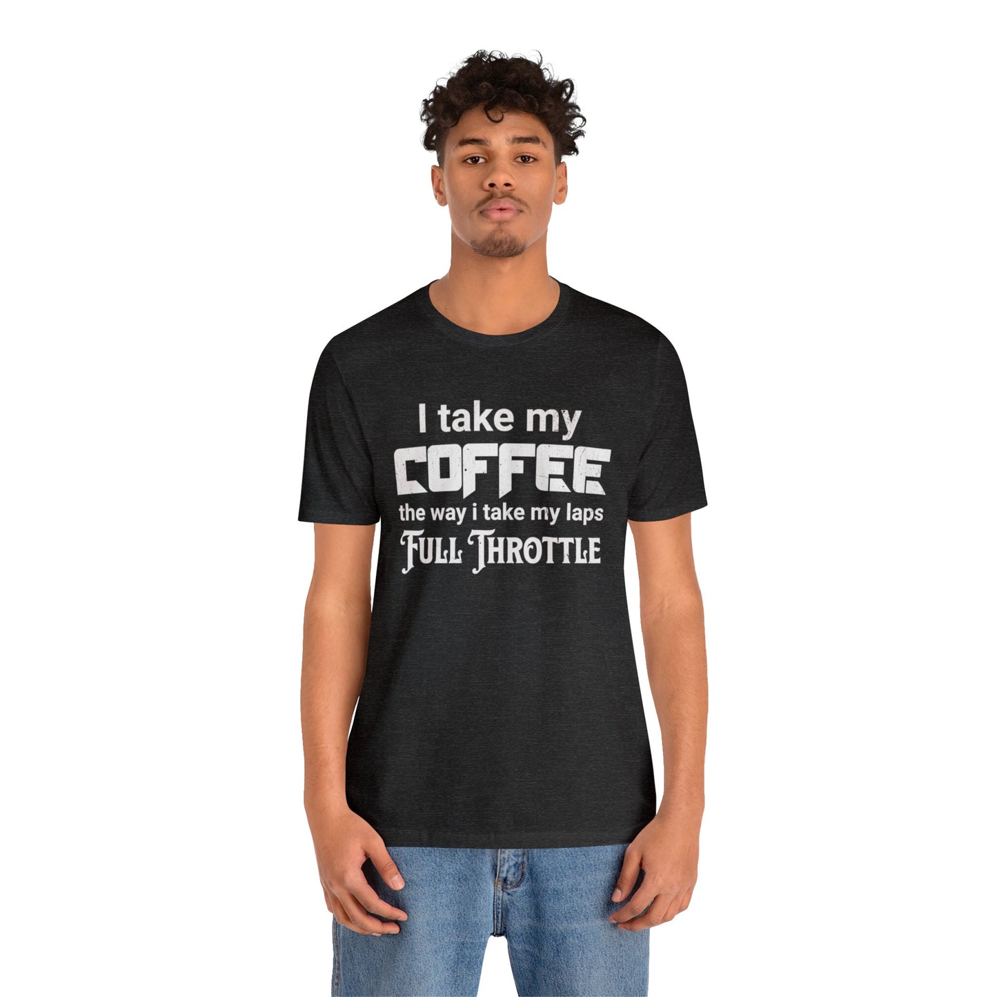 I Take My Coffee the Way I Take My Laps, Full Throttle Shirt, Sim Racing, I Racer, Online Gaming, Gift for Gammer, I race online, E sports