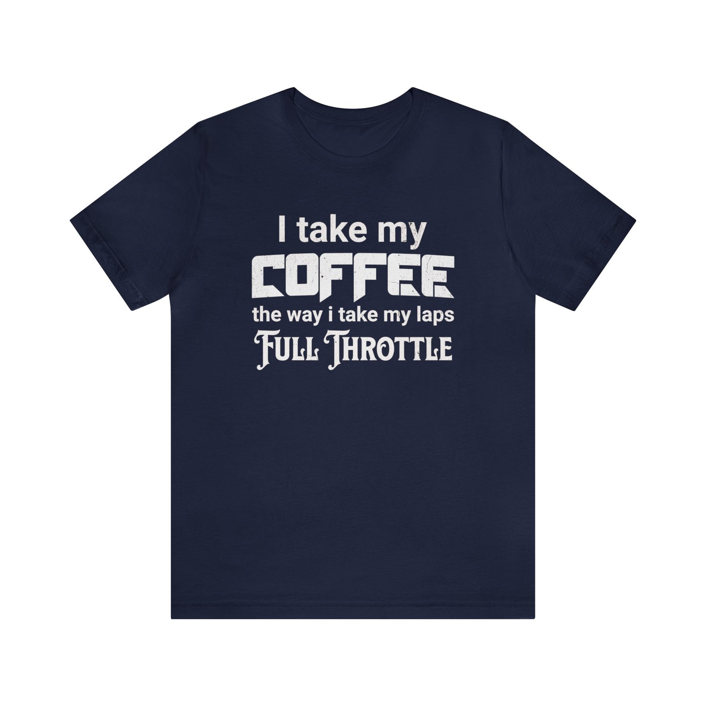 I Take My Coffee the Way I Take My Laps, Full Throttle Shirt, Sim Racing, I Racer, Online Gaming, Gift for Gammer, I race online, E sports
