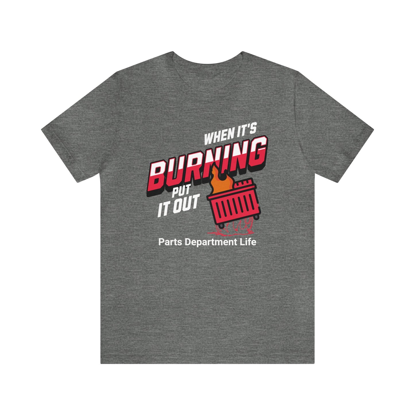 When its burning, put it out - Parts Department Life Shirt, Gift for Parts Manager, Dealership Employee, Parts Counter Person, Birthday Gift