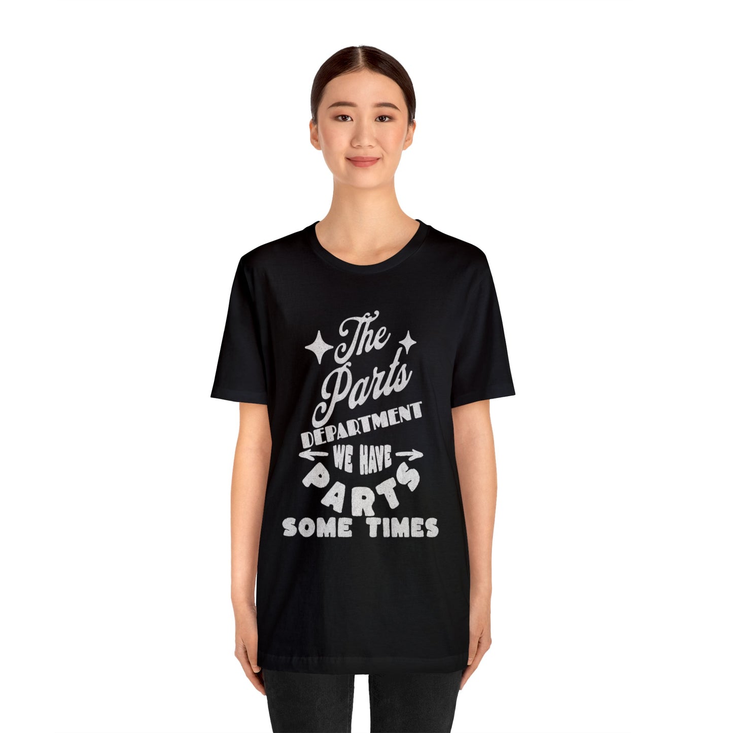 The Parts Departent, We Have Parts Sometimes Shirt, Gift for Parts Manager, Dealership Employee, Parts Counter Person, Birthday Gift