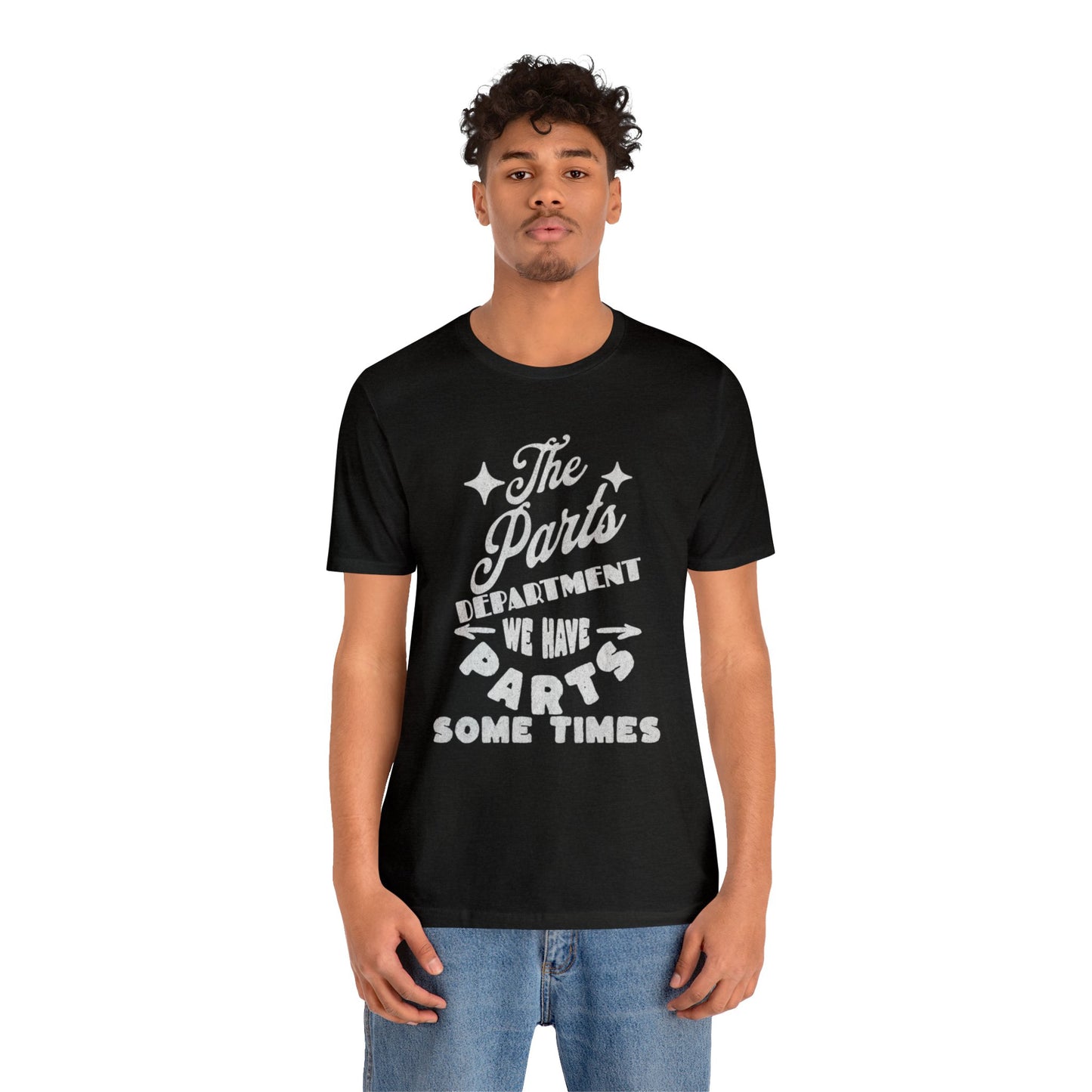 The Parts Departent, We Have Parts Sometimes Shirt, Gift for Parts Manager, Dealership Employee, Parts Counter Person, Birthday Gift