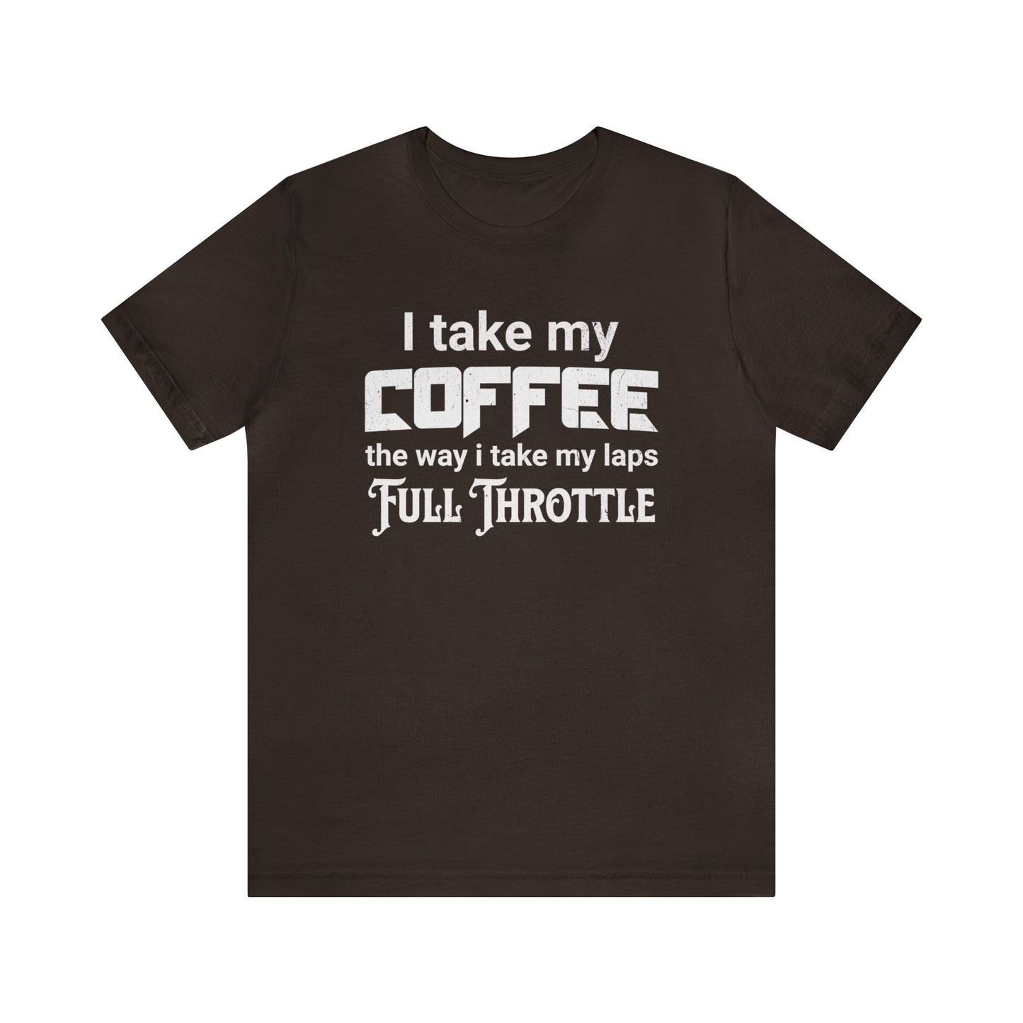 I Take My Coffee the Way I Take My Laps, Full Throttle Shirt, Sim Racing, I Racer, Online Gaming, Gift for Gammer, I race online, E sports