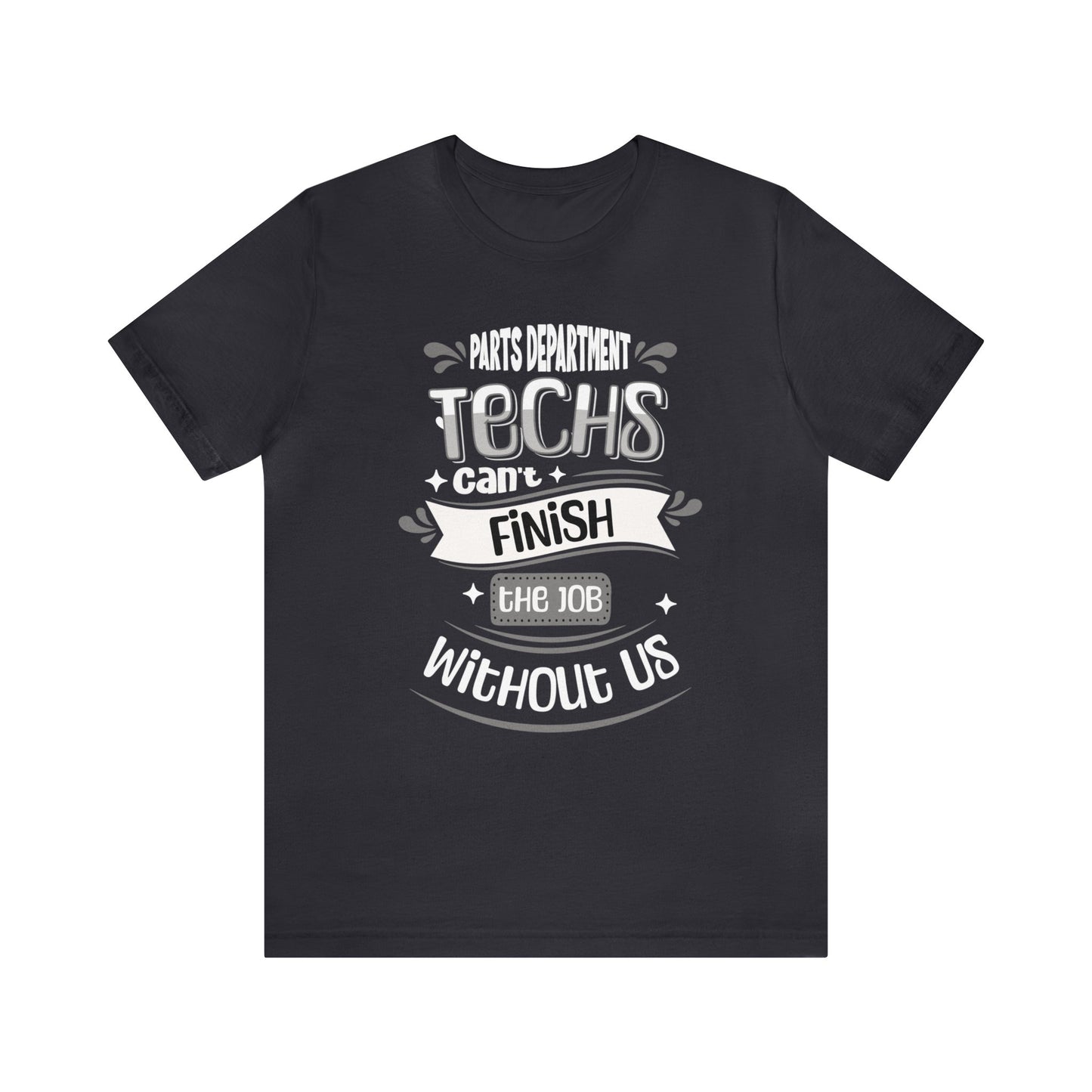 Parts Department, Techs Can't Finish the Job Without Us Shirt, Gift for Parts Manager, Dealership Employee, Parts Counter Person, Birthday