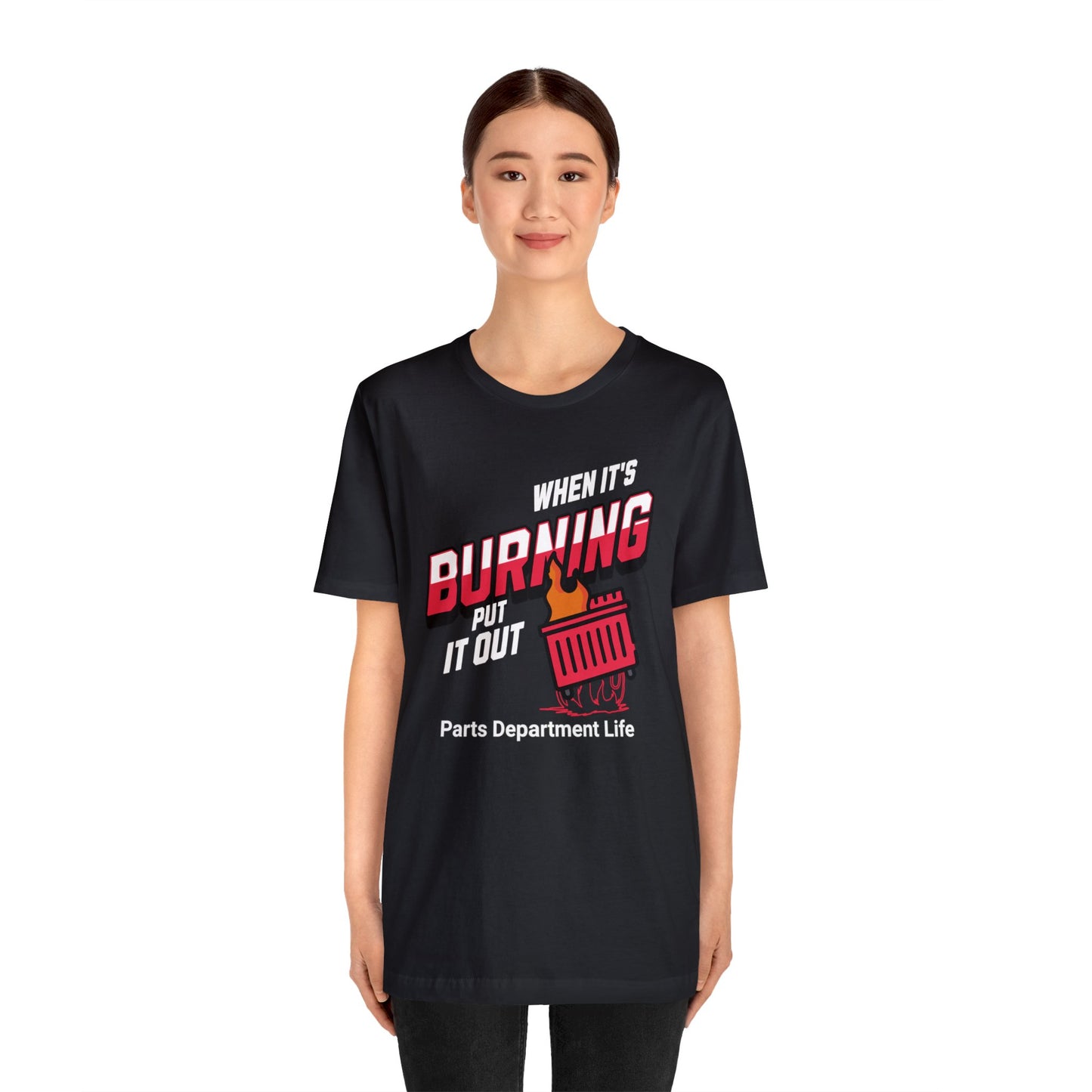 When its burning, put it out - Parts Department Life Shirt, Gift for Parts Manager, Dealership Employee, Parts Counter Person, Birthday Gift