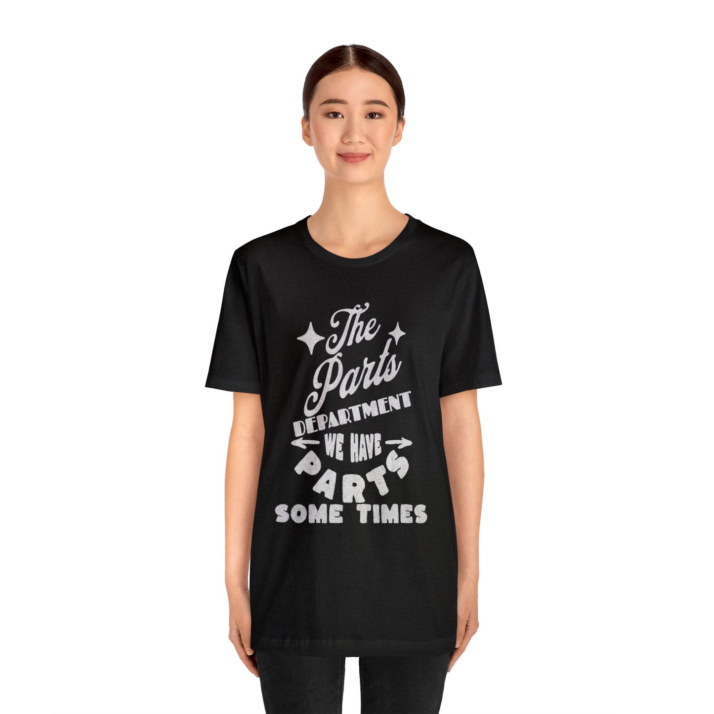 The Parts Departent, We Have Parts Sometimes Shirt, Gift for Parts Manager, Dealership Employee, Parts Counter Person, Birthday Gift