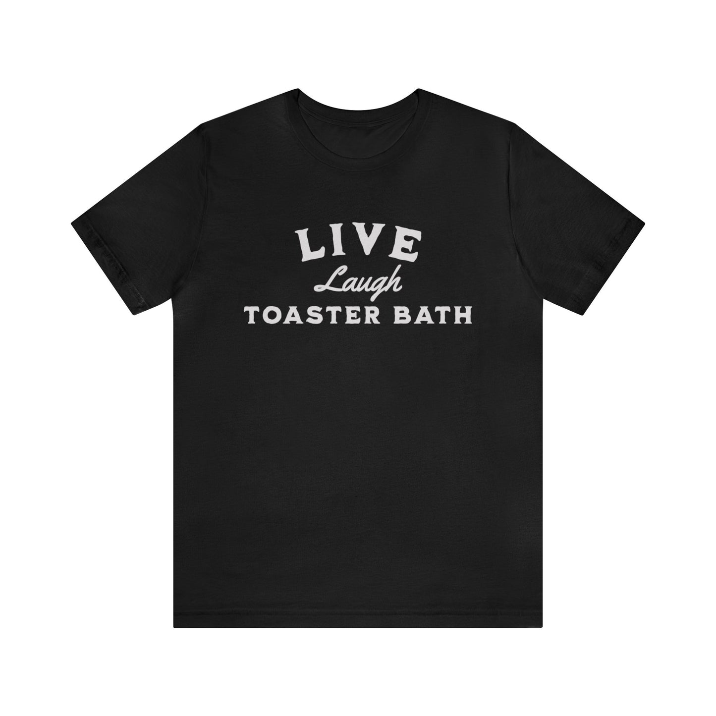 Live, Laugh, Toaster Bath Shirt, Gift for Boyfriend, Humorus Shirt, Funny Shirt, Birthday Gift, Valentines Day Gift, Dark Humor Shirt