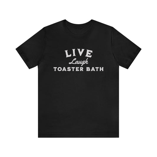 Live, Laugh, Toaster Bath Shirt, Gift for Boyfriend, Humorus Shirt, Funny Shirt, Birthday Gift, Valentines Day Gift, Dark Humor Shirt