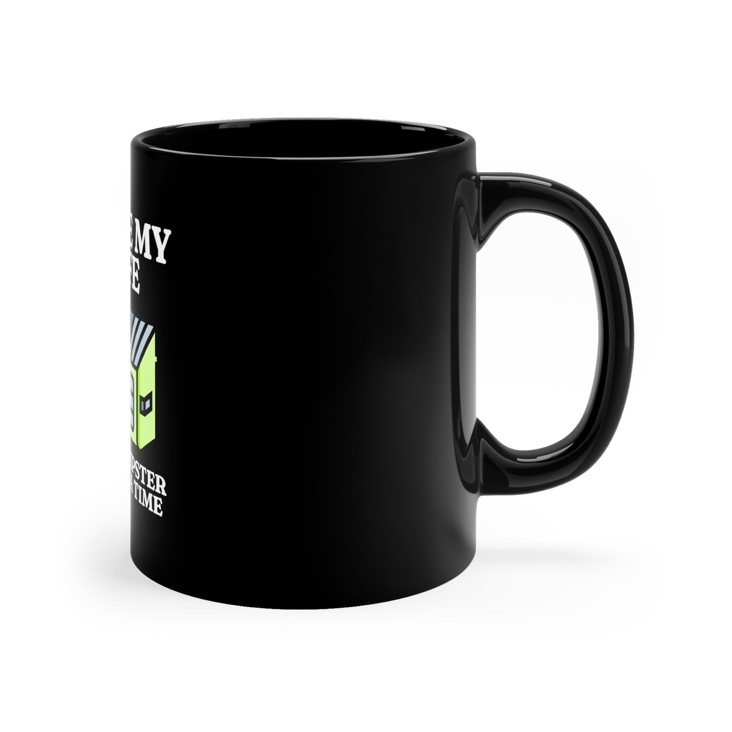 I Live My Lift One Dumpster Fire at a Time 11oz Black Mug, Gift for Boy Friend, Gift for Husband, Fathers Day Gift, Anniversary Gift