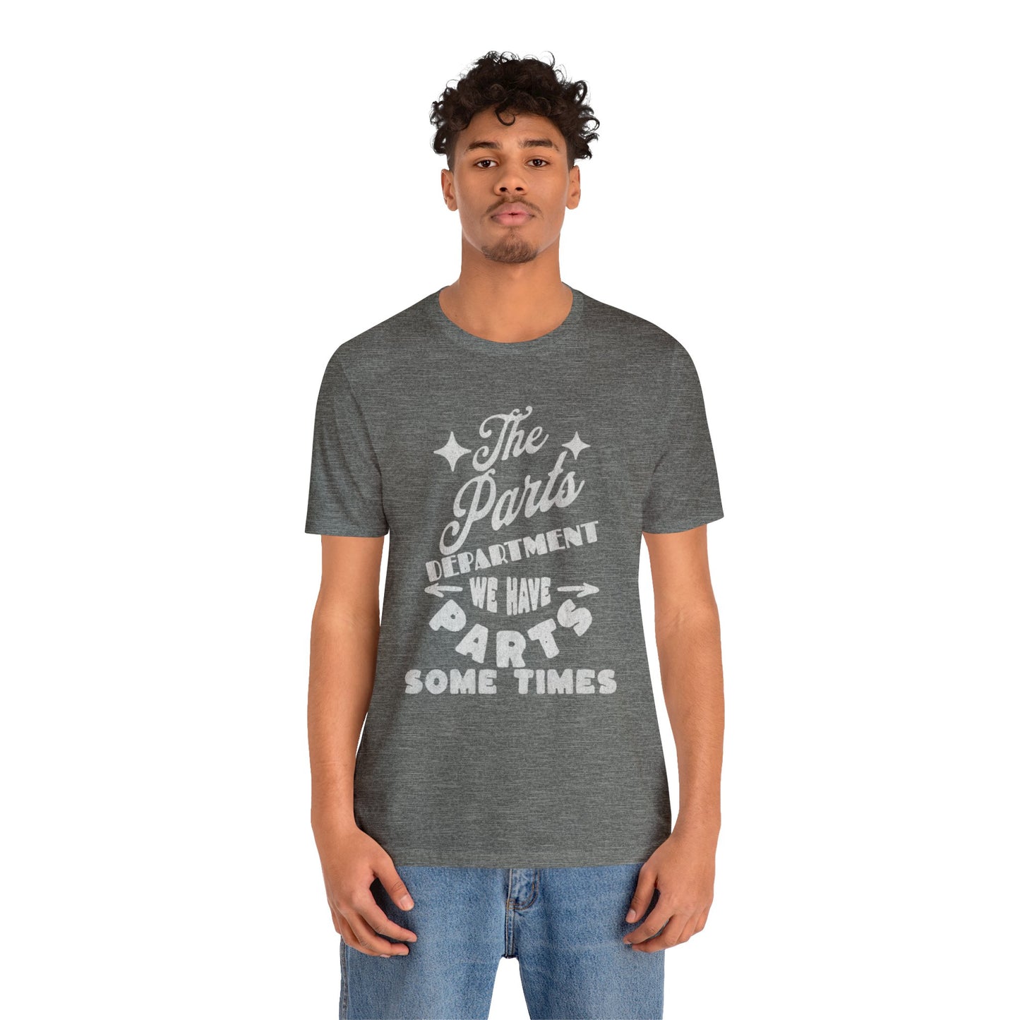 The Parts Departent, We Have Parts Sometimes Shirt, Gift for Parts Manager, Dealership Employee, Parts Counter Person, Birthday Gift