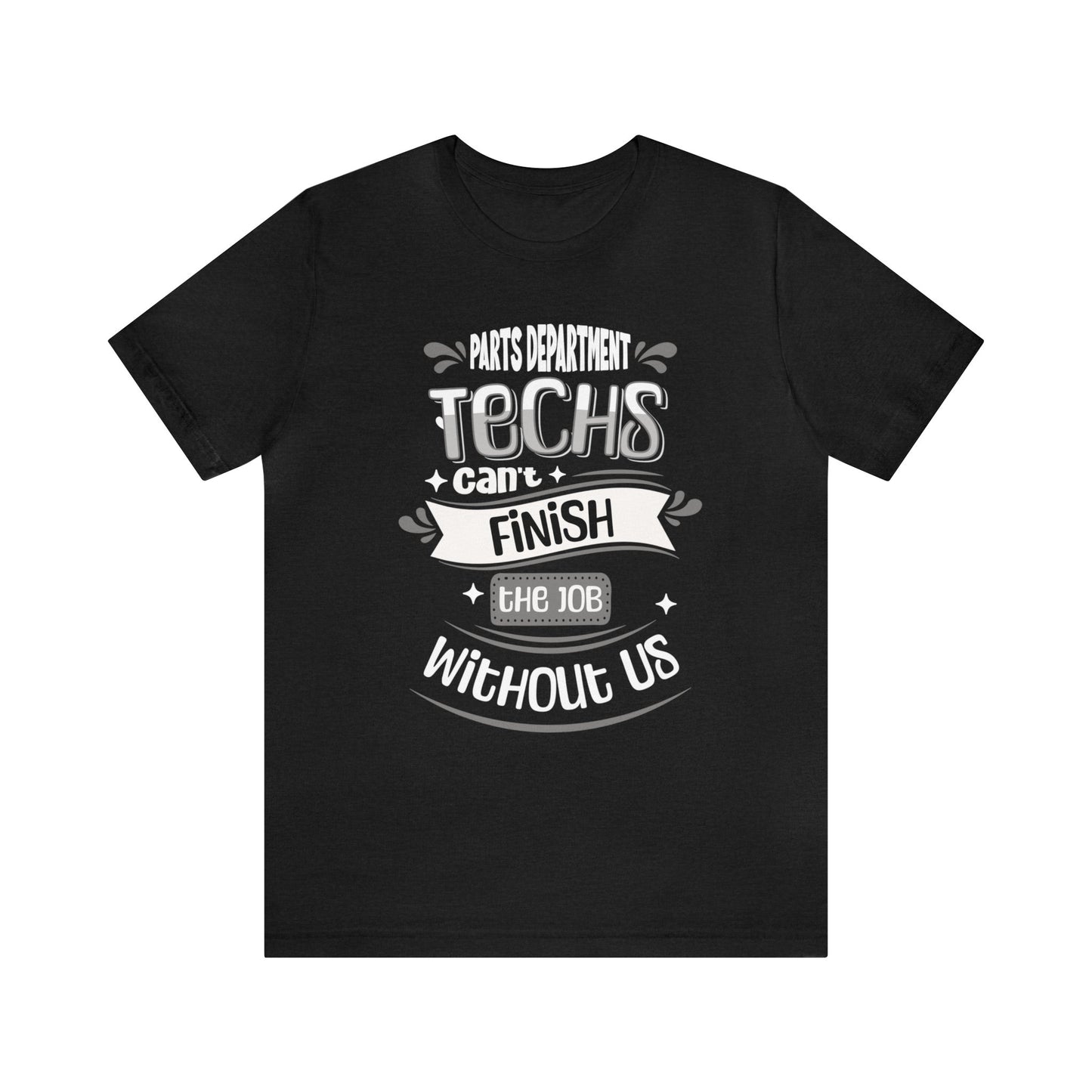 Parts Department, Techs Can't Finish the Job Without Us Shirt, Gift for Parts Manager, Dealership Employee, Parts Counter Person, Birthday