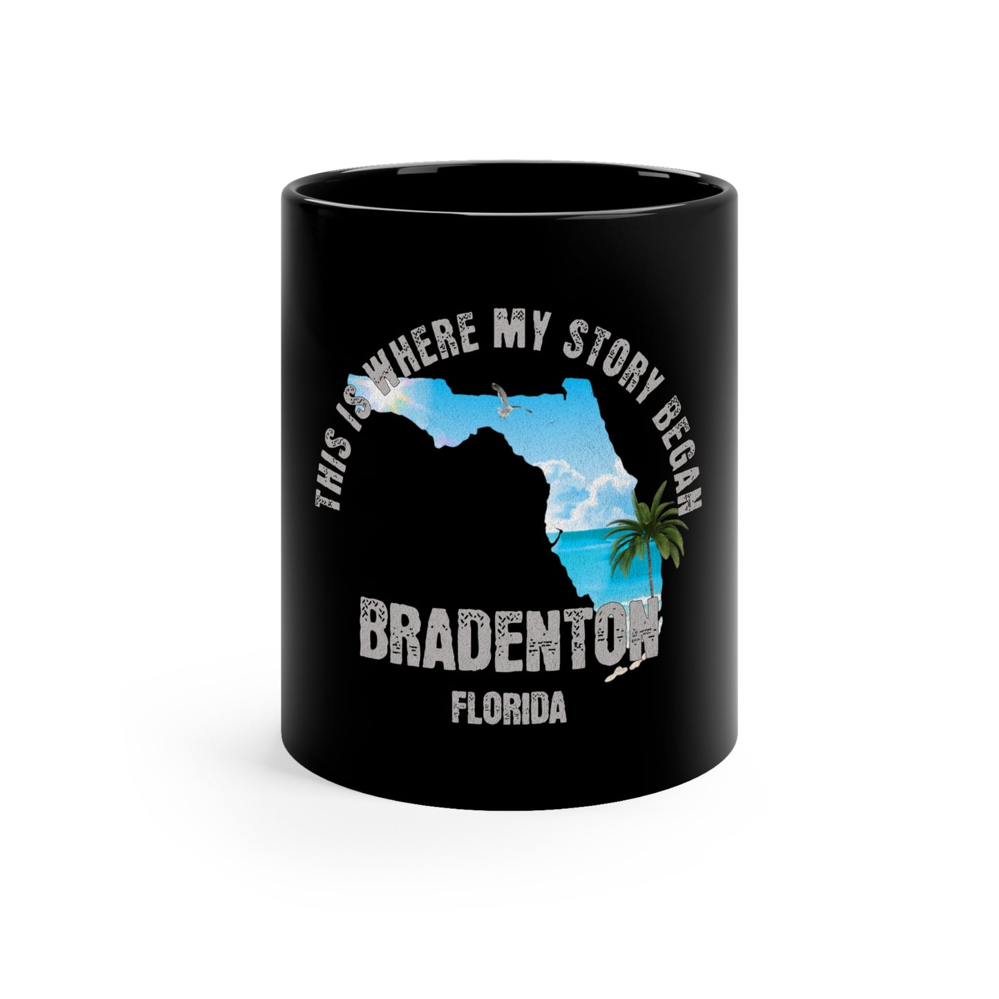 Bradenton Florida Where My Story Began Souvernirs  11oz Black Coffee Mug Home Town Home Grown