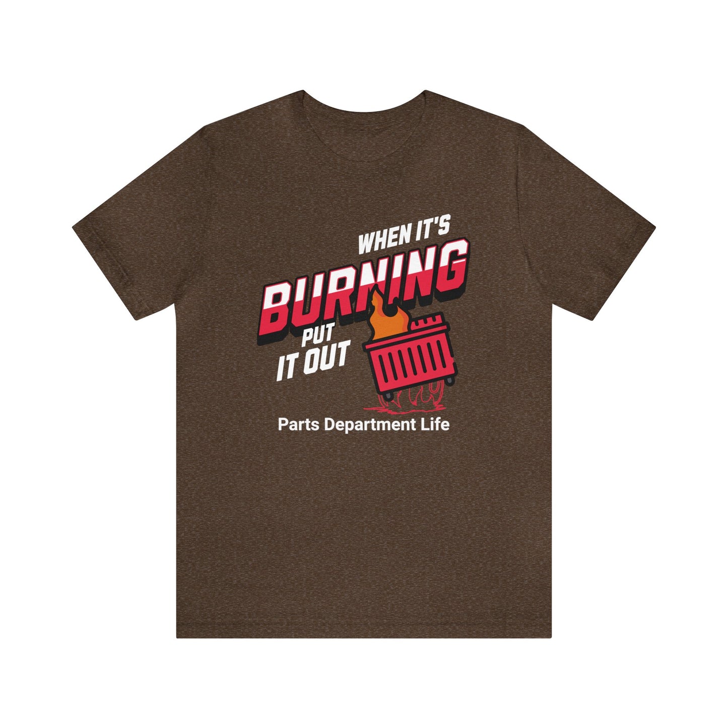 When its burning, put it out - Parts Department Life Shirt, Gift for Parts Manager, Dealership Employee, Parts Counter Person, Birthday Gift