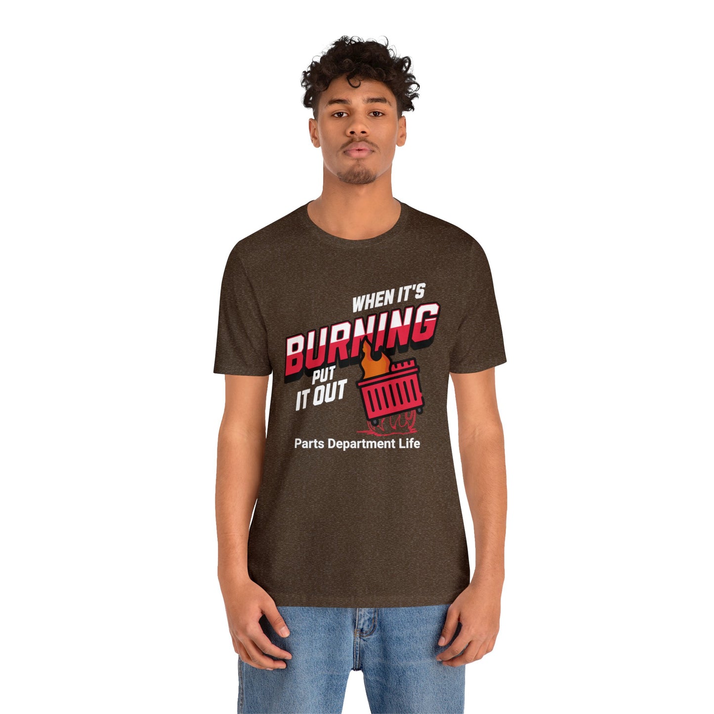 When its burning, put it out - Parts Department Life Shirt, Gift for Parts Manager, Dealership Employee, Parts Counter Person, Birthday Gift