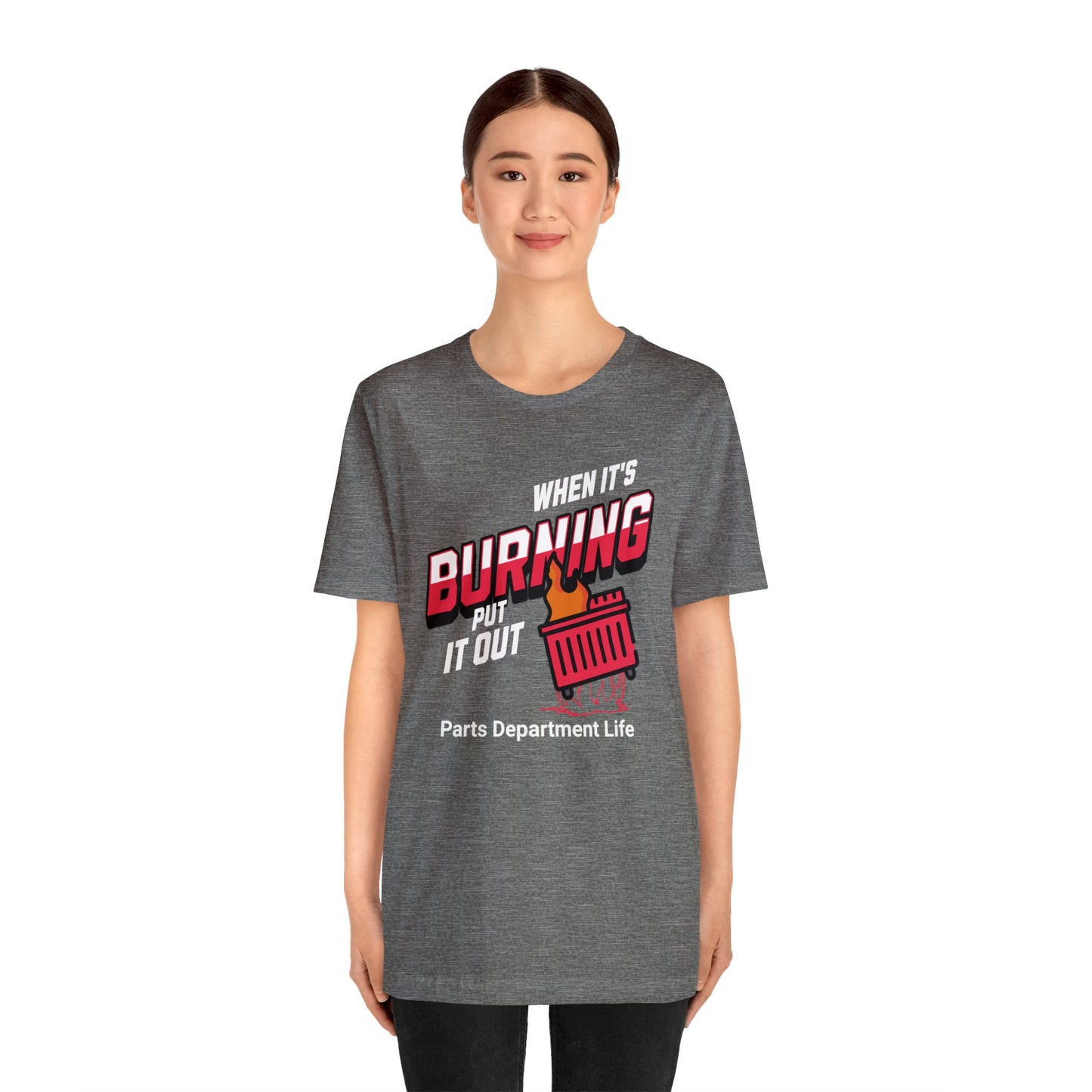 When its burning, put it out - Parts Department Life Shirt, Gift for Parts Manager, Dealership Employee, Parts Counter Person, Birthday Gift