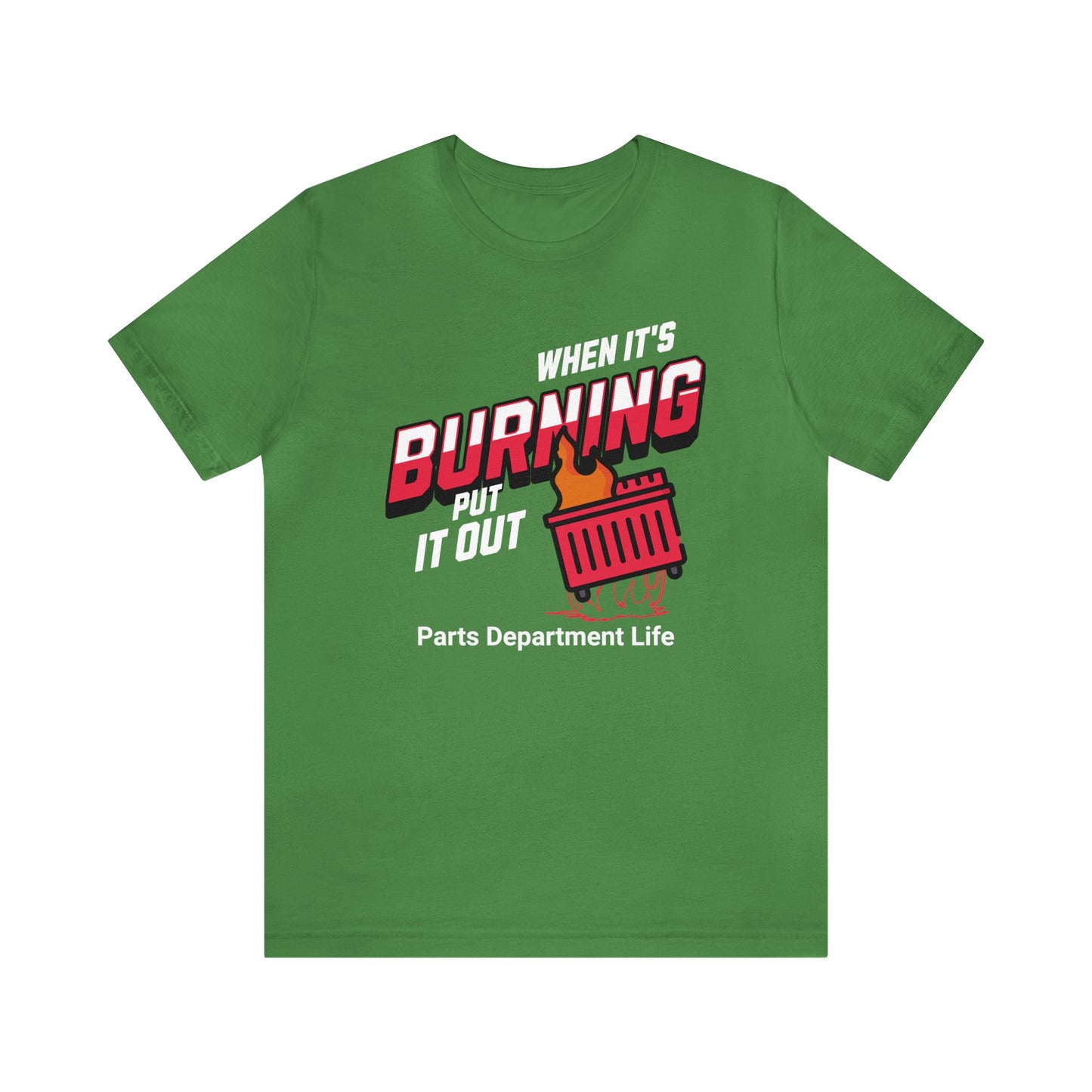 When its burning, put it out - Parts Department Life Shirt, Gift for Parts Manager, Dealership Employee, Parts Counter Person, Birthday Gift