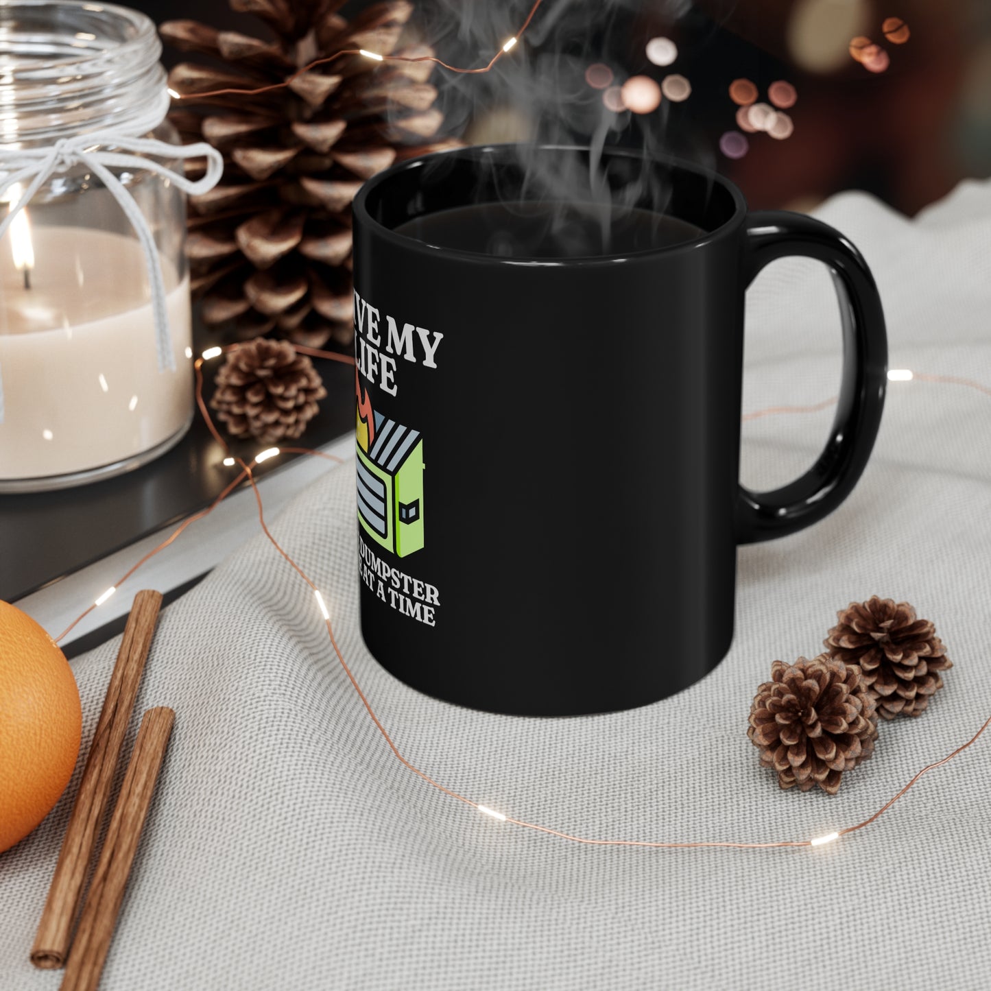I Live My Lift One Dumpster Fire at a Time 11oz Black Mug, Gift for Boy Friend, Gift for Husband, Fathers Day Gift, Anniversary Gift