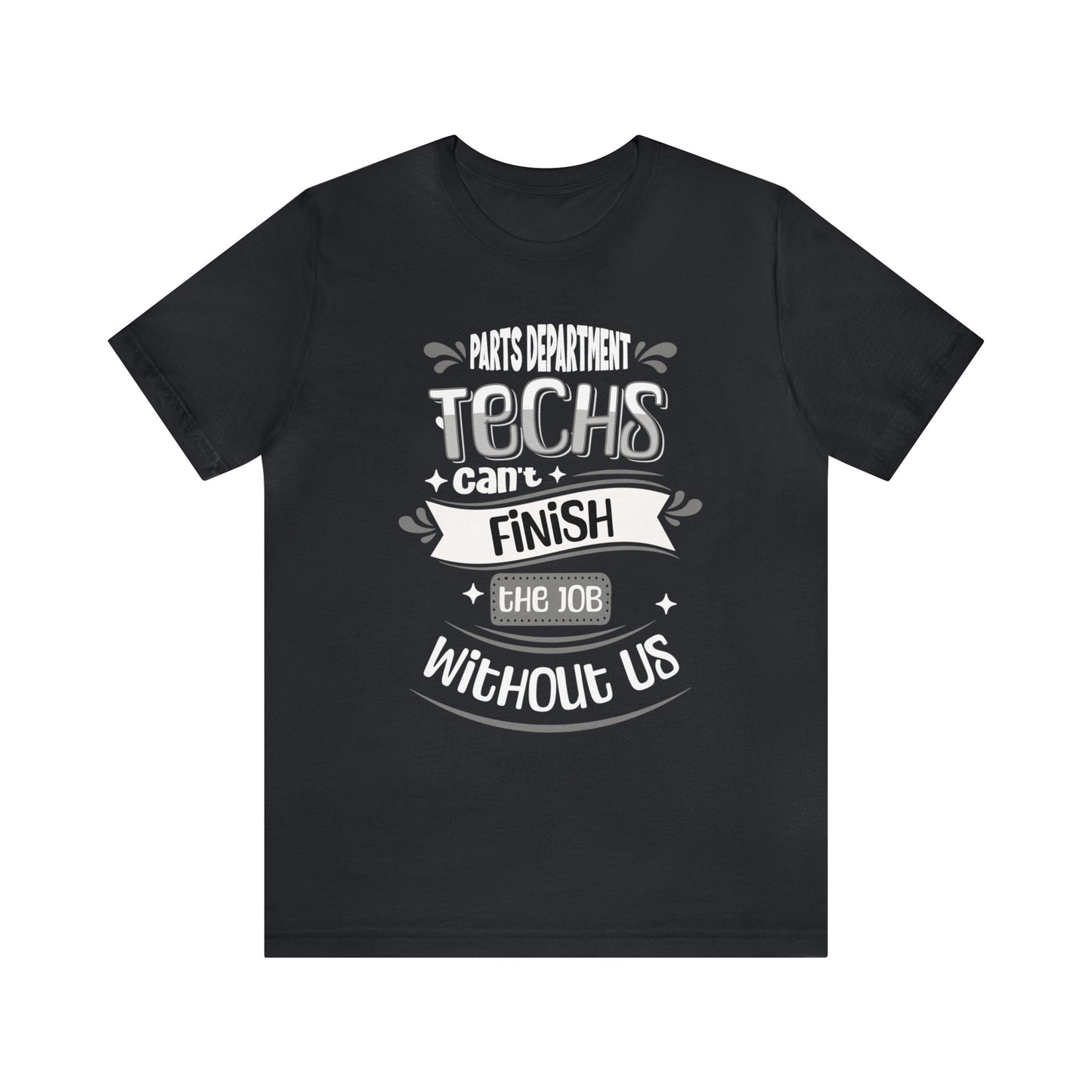 Parts Department, Techs Can't Finish the Job Without Us Shirt, Gift for Parts Manager, Dealership Employee, Parts Counter Person, Birthday