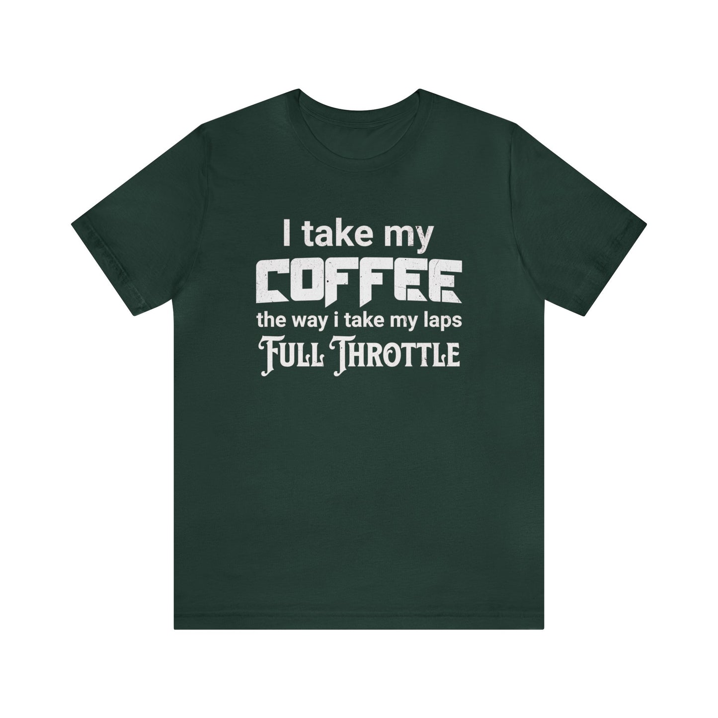 I Take My Coffee the Way I Take My Laps, Full Throttle Shirt, Sim Racing, I Racer, Online Gaming, Gift for Gammer, I race online, E sports