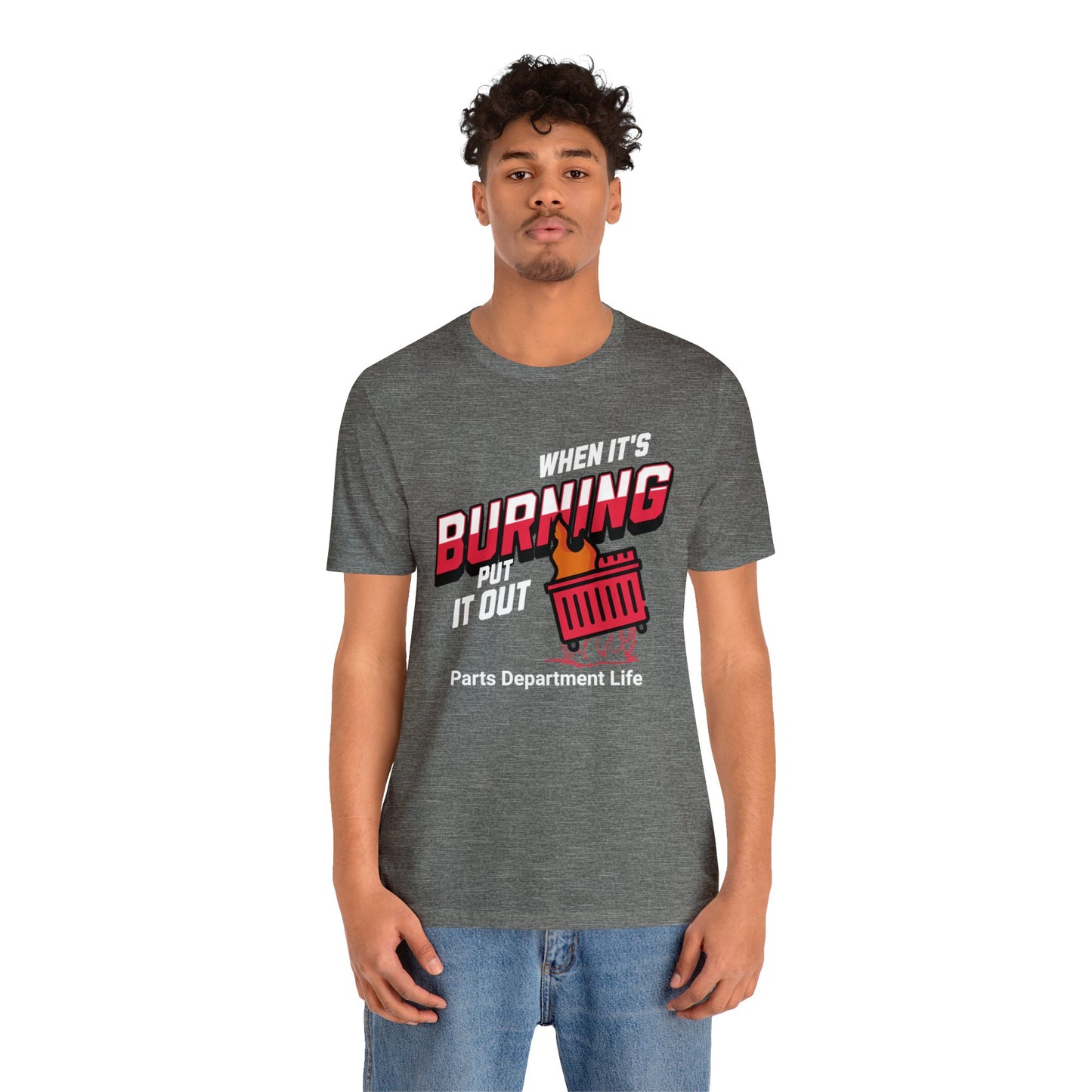 When its burning, put it out - Parts Department Life Shirt, Gift for Parts Manager, Dealership Employee, Parts Counter Person, Birthday Gift