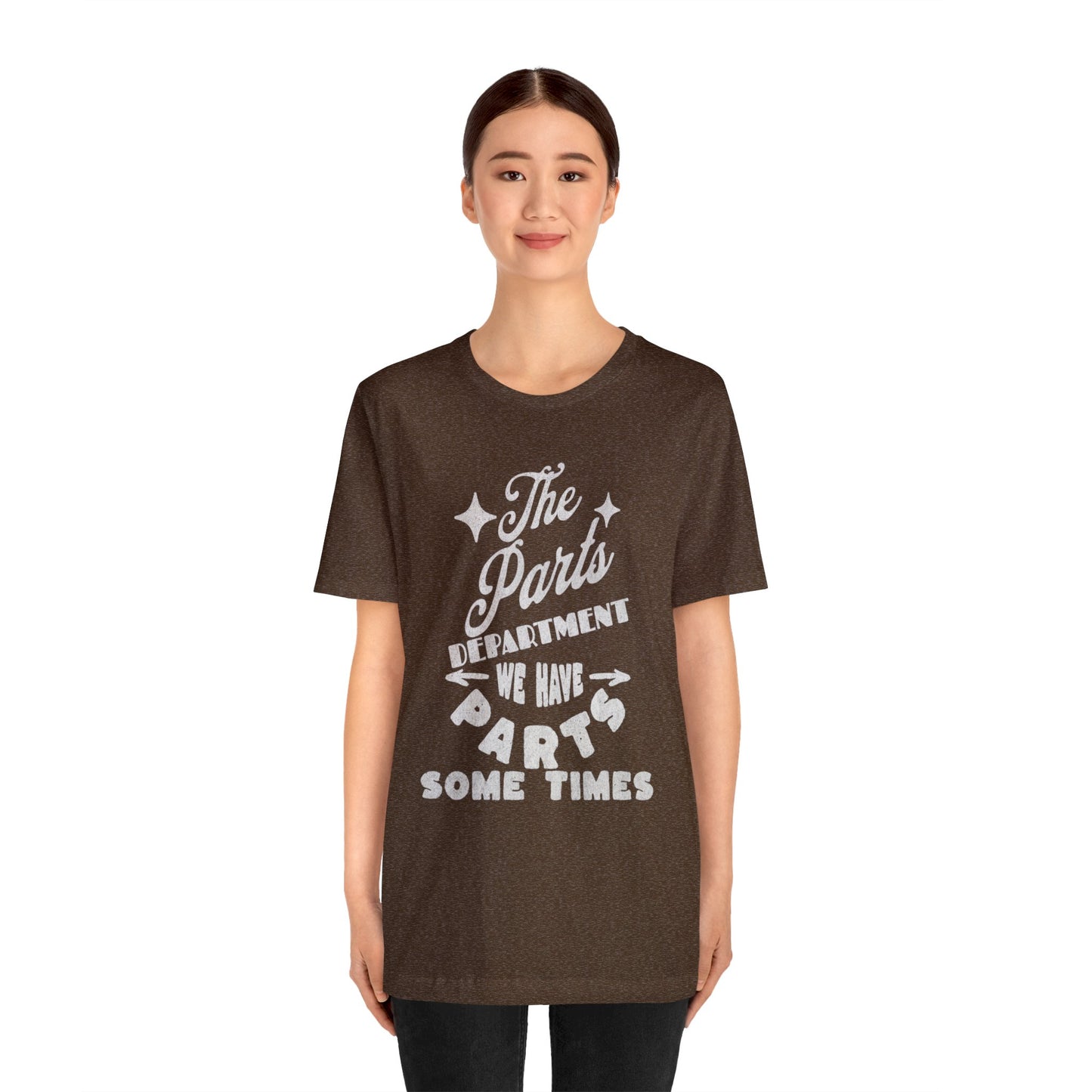 The Parts Departent, We Have Parts Sometimes Shirt, Gift for Parts Manager, Dealership Employee, Parts Counter Person, Birthday Gift