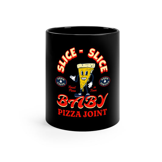 Slice Slice Baby Pizza Joint 11oz Black Mug, Gift for Boy Friend, Gift for Husband, Fathers Day Gift, Anniversary Gift, Gag Gift