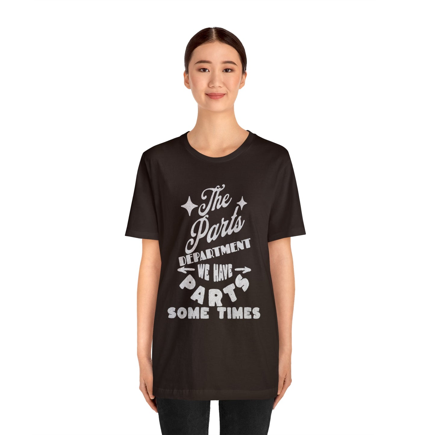 The Parts Departent, We Have Parts Sometimes Shirt, Gift for Parts Manager, Dealership Employee, Parts Counter Person, Birthday Gift