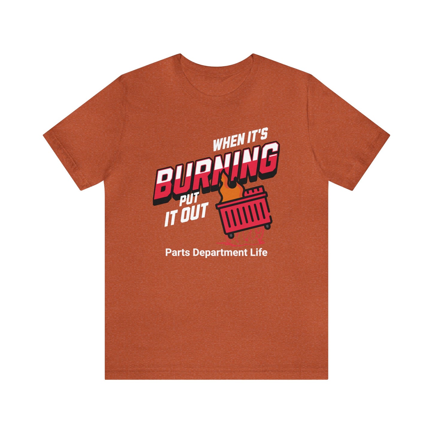 When its burning, put it out - Parts Department Life Shirt, Gift for Parts Manager, Dealership Employee, Parts Counter Person, Birthday Gift