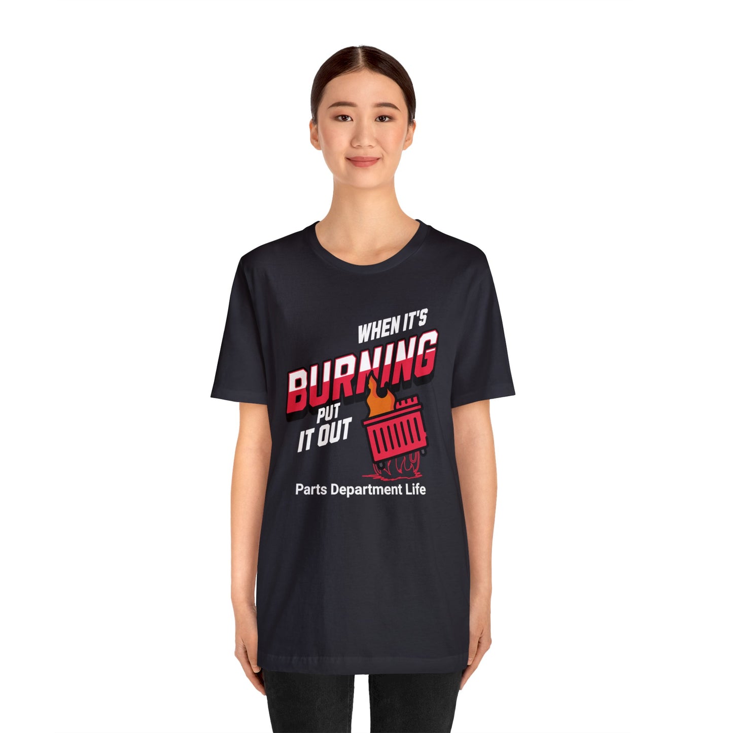 When its burning, put it out - Parts Department Life Shirt, Gift for Parts Manager, Dealership Employee, Parts Counter Person, Birthday Gift