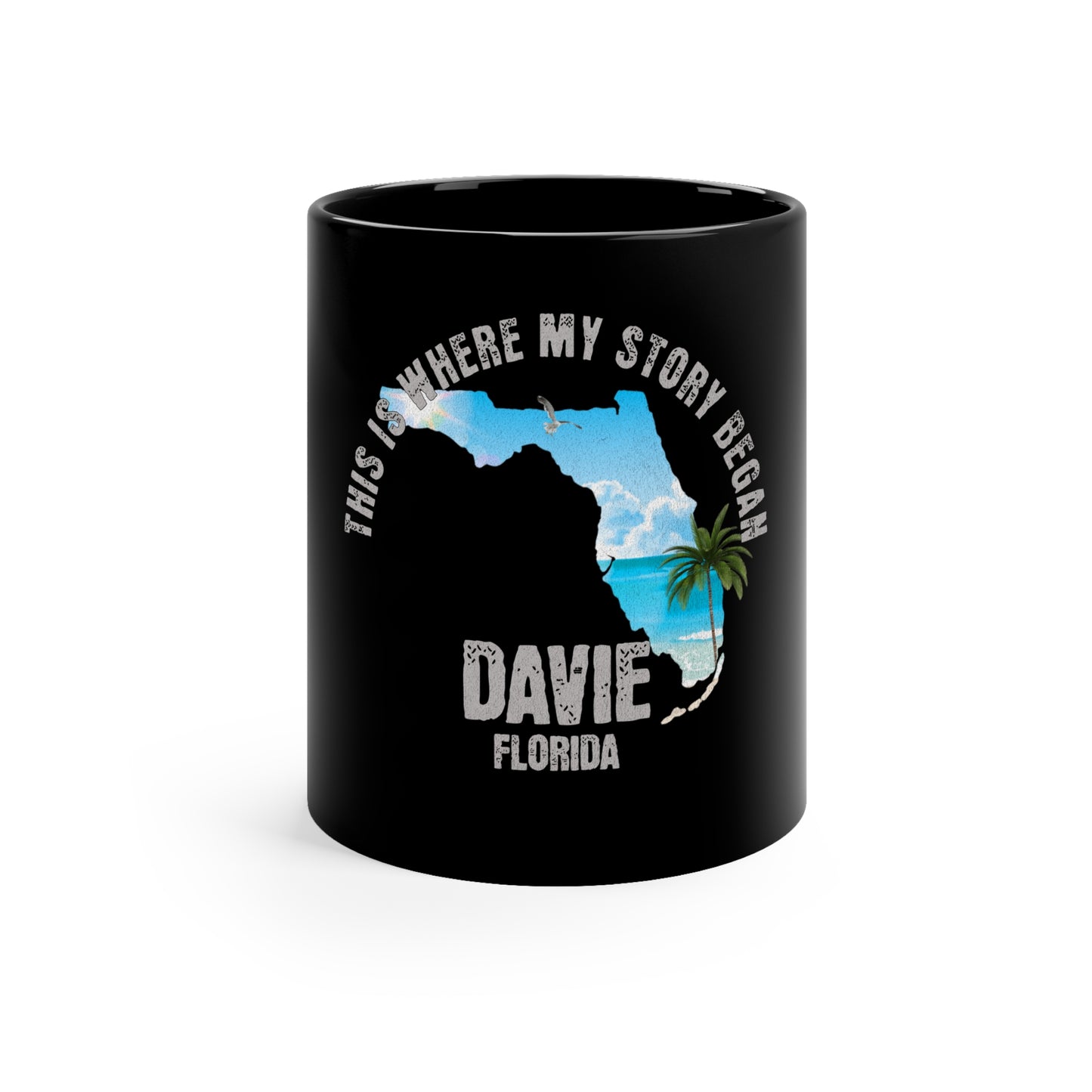 Davie Florida Where My Story Began Souvernirs  11oz Black Coffee Mug Home Town Home Grown