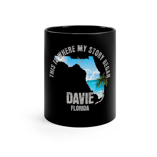 Davie Florida Where My Story Began Souvernirs  11oz Black Coffee Mug Home Town Home Grown