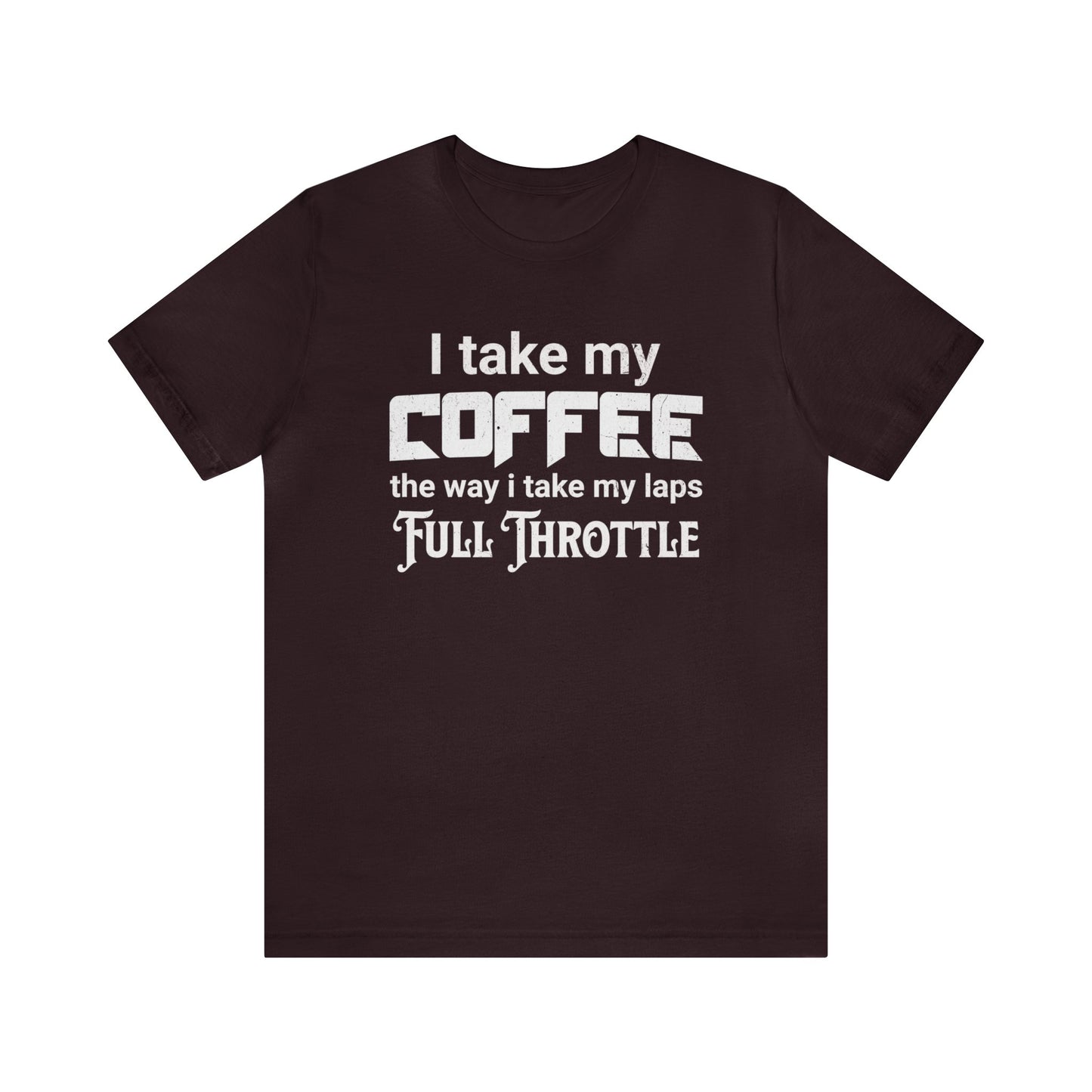 I Take My Coffee the Way I Take My Laps, Full Throttle Shirt, Sim Racing, I Racer, Online Gaming, Gift for Gammer, I race online, E sports