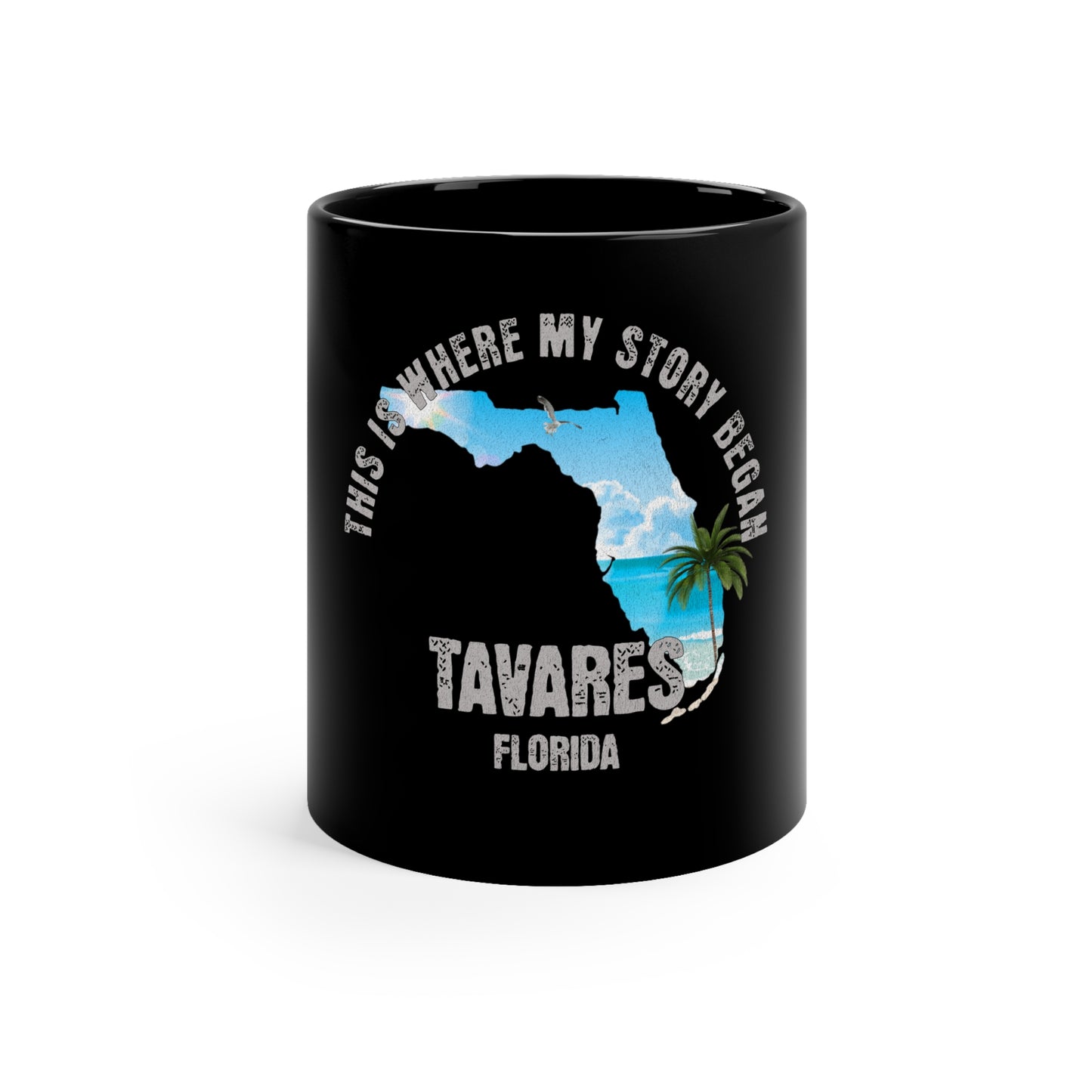 Tavares Florida Where My Story Began Souvernirs  11oz Black Coffee Mug Home Town Home Grown