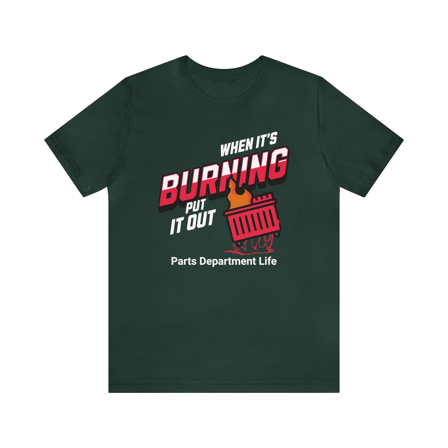 When its burning, put it out - Parts Department Life Shirt, Gift for Parts Manager, Dealership Employee, Parts Counter Person, Birthday Gift