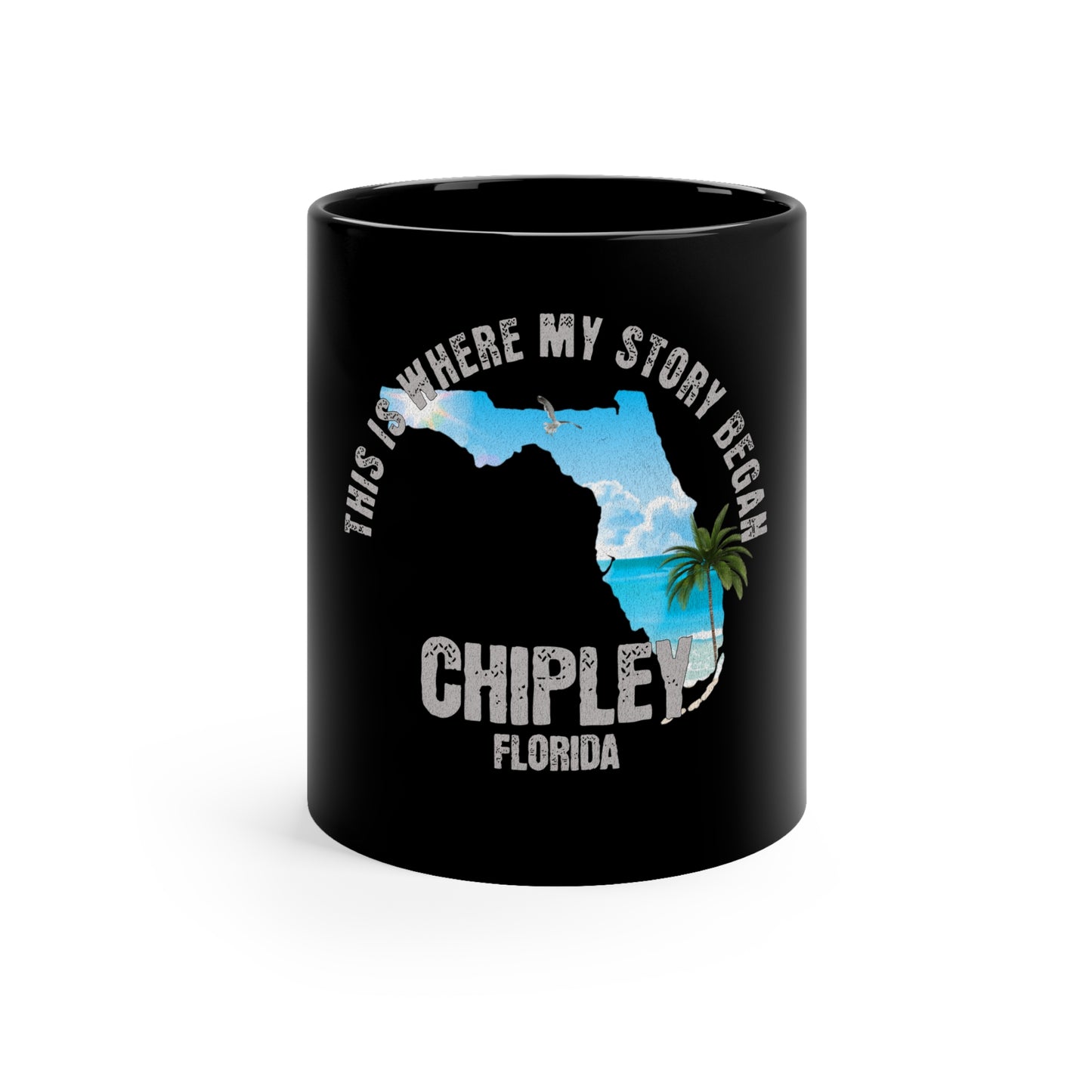 Chipley Florida Where My Story Began Souvernirs  11oz Black Coffee Mug Home Town Home Grown