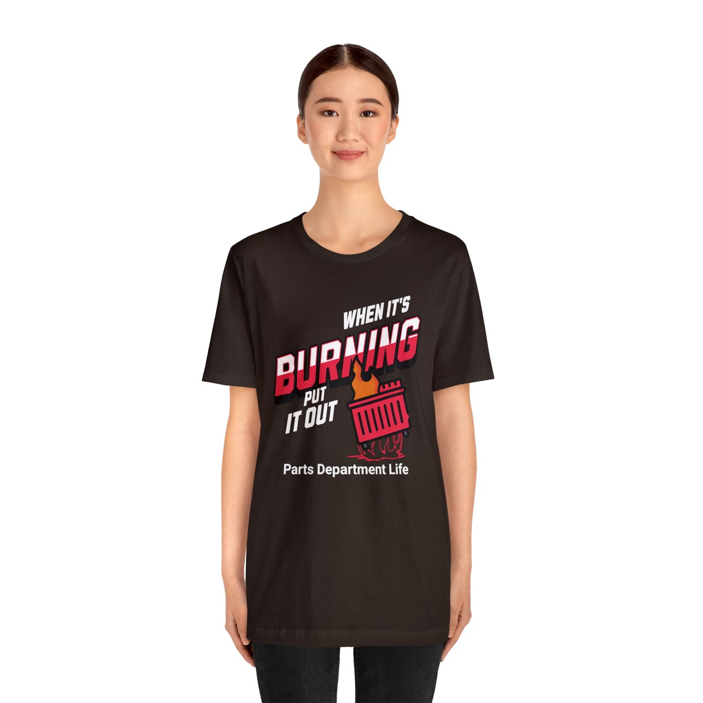 When its burning, put it out - Parts Department Life Shirt, Gift for Parts Manager, Dealership Employee, Parts Counter Person, Birthday Gift
