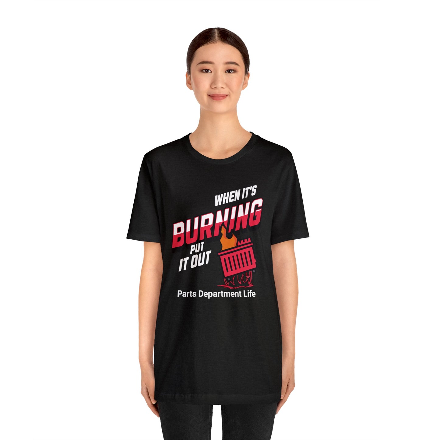 When its burning, put it out - Parts Department Life Shirt, Gift for Parts Manager, Dealership Employee, Parts Counter Person, Birthday Gift