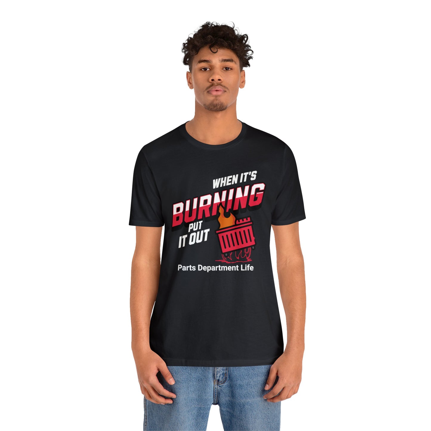 When its burning, put it out - Parts Department Life Shirt, Gift for Parts Manager, Dealership Employee, Parts Counter Person, Birthday Gift