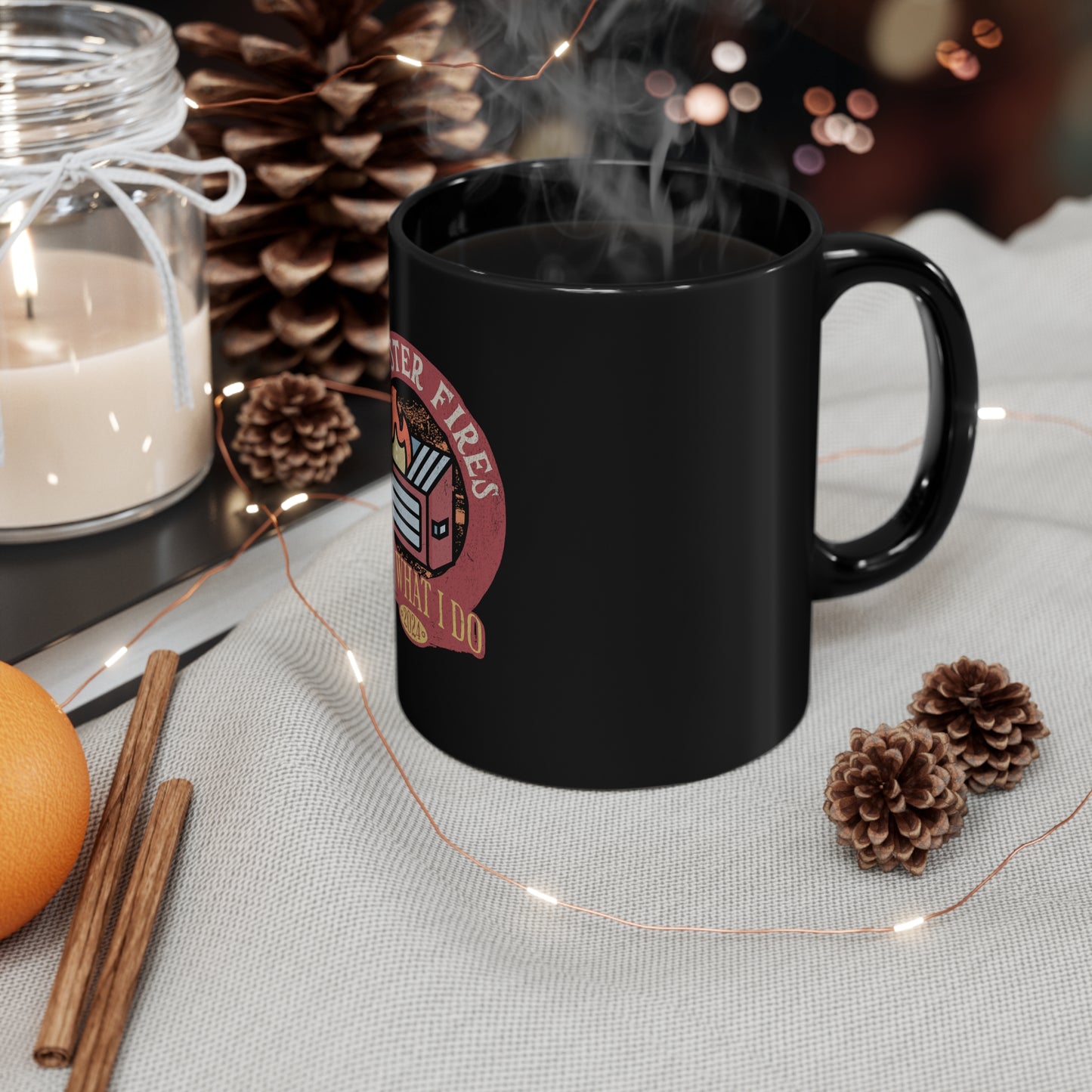 Dumpster Fires Its What I Do 11oz Black Mug, Gift for Boy Friend, Gift for Husband, Fathers Day Gift, Anniversary Gift, Birthday Gift