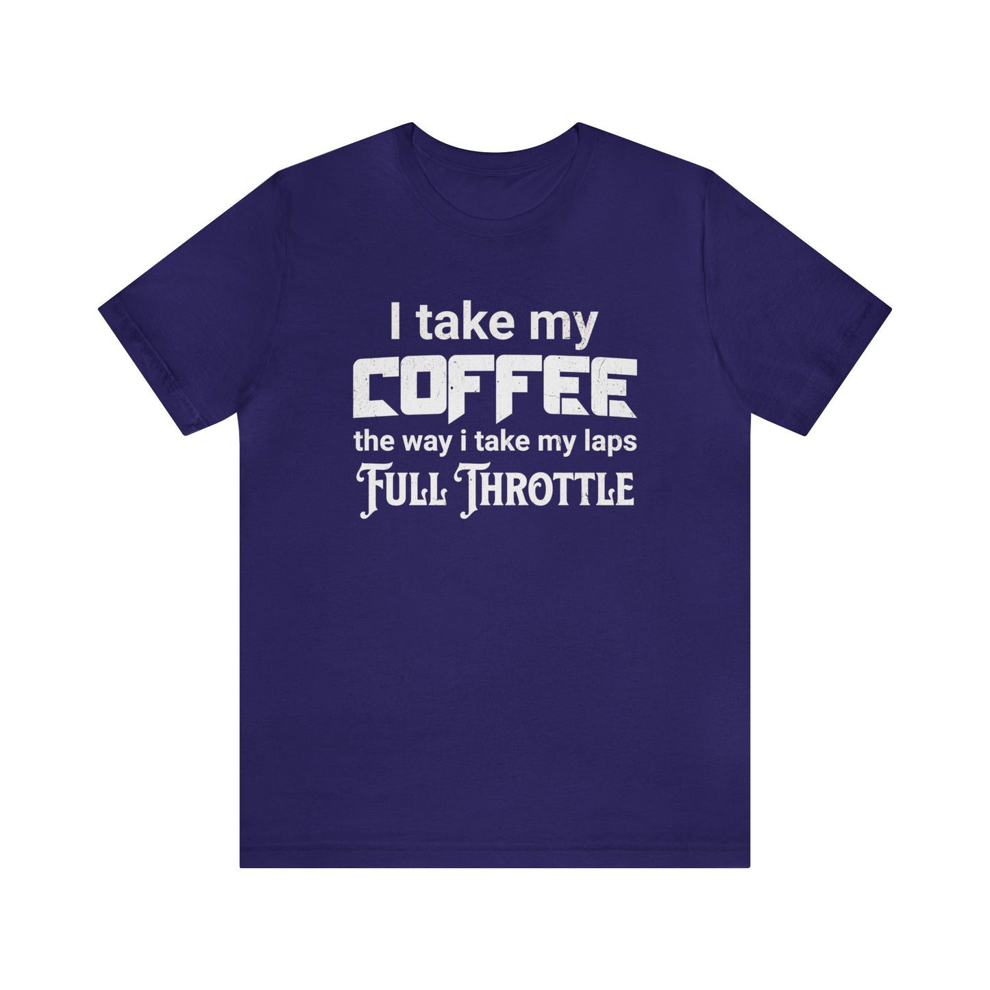 I Take My Coffee the Way I Take My Laps, Full Throttle Shirt, Sim Racing, I Racer, Online Gaming, Gift for Gammer, I race online, E sports