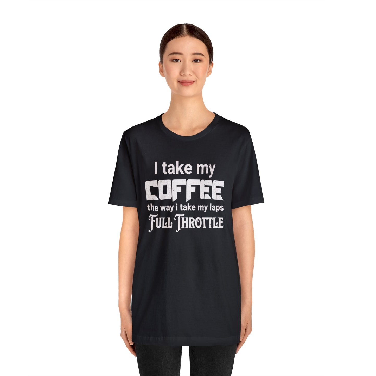 I Take My Coffee the Way I Take My Laps, Full Throttle Shirt, Sim Racing, I Racer, Online Gaming, Gift for Gammer, I race online, E sports